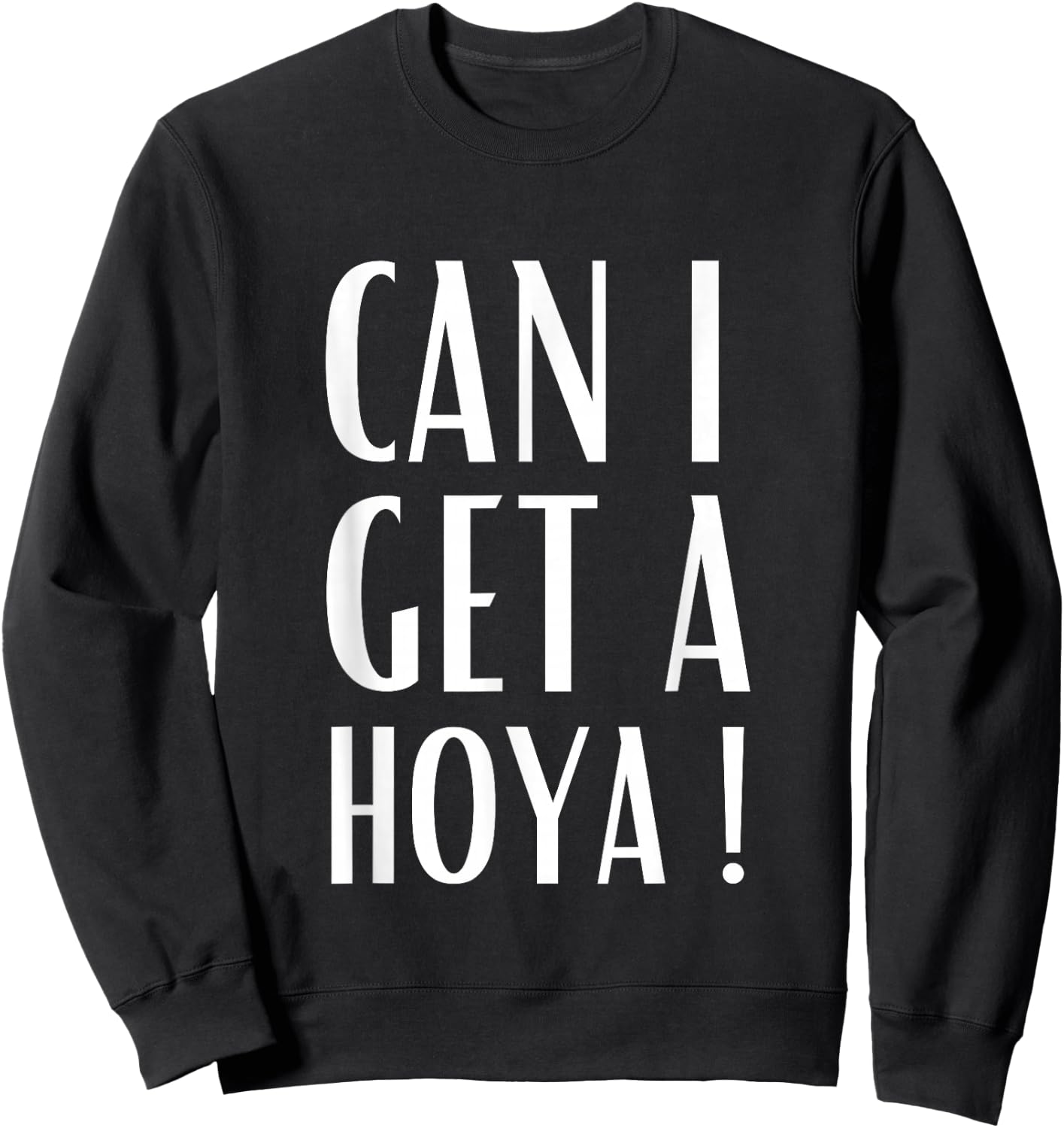 Can I Get A Hoya Funny Meme Sweatshirt - Sweatshirt | Black