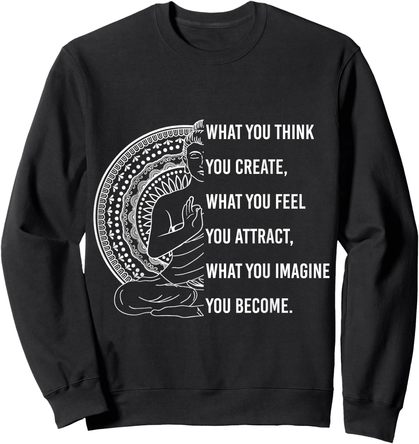 Buddha Quote What you Think, You Create Spiritual Sweatshirt - Sweatshirt | Black