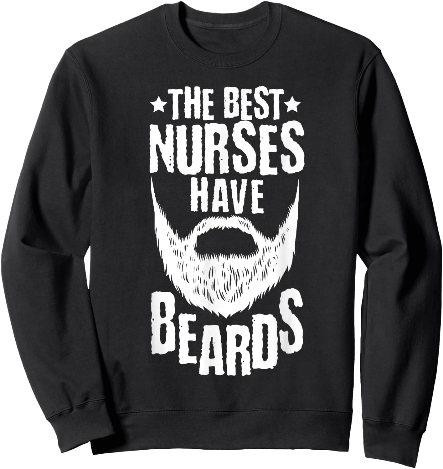 The Best Nurses Have Beards Funny Nurse Day Sweatshirt - Sweatshirt | Black