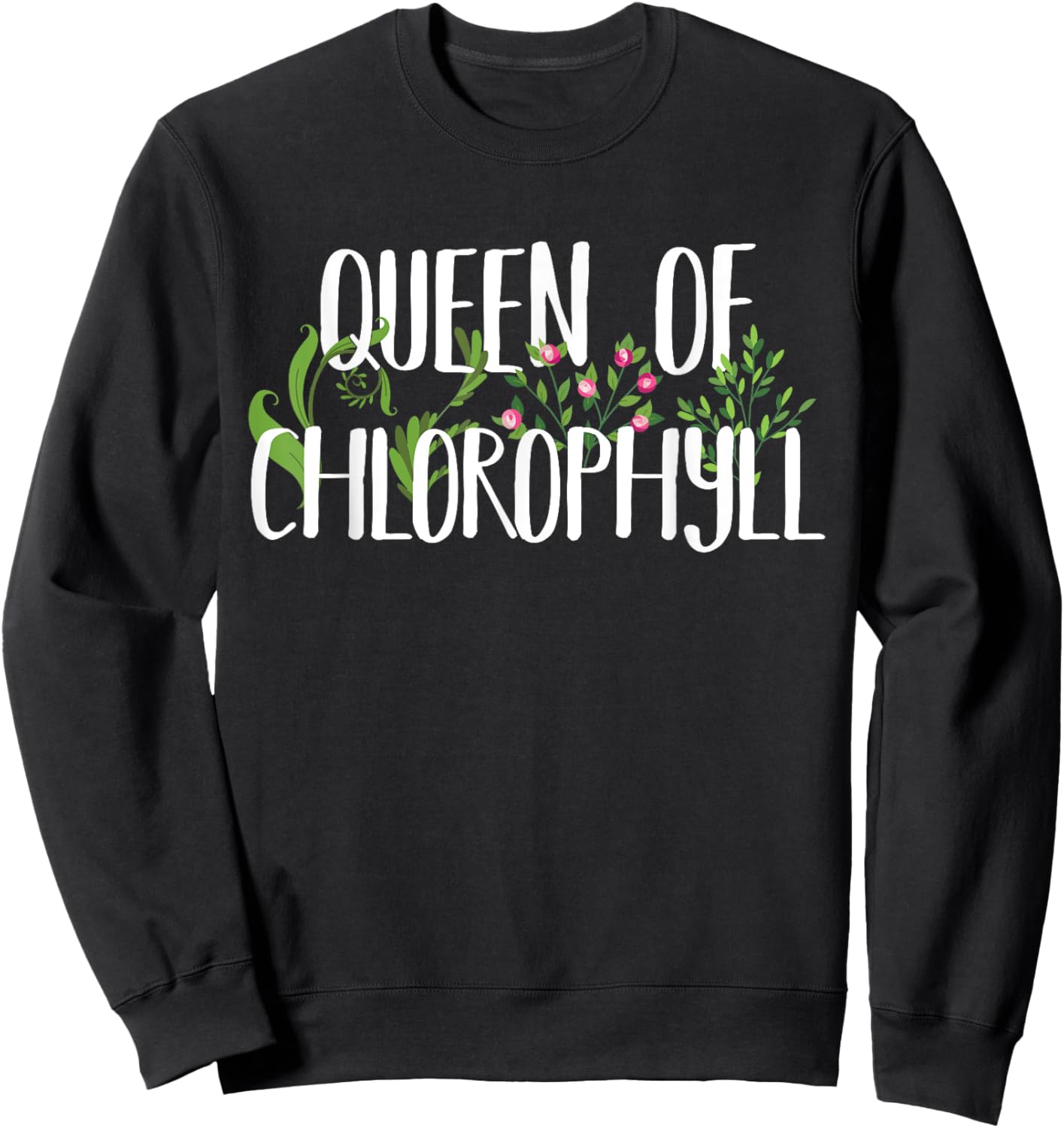 Queen Of Chlorophyll Funny Green Plant Lover Gift Sweatshirt - Sweatshirt | Black