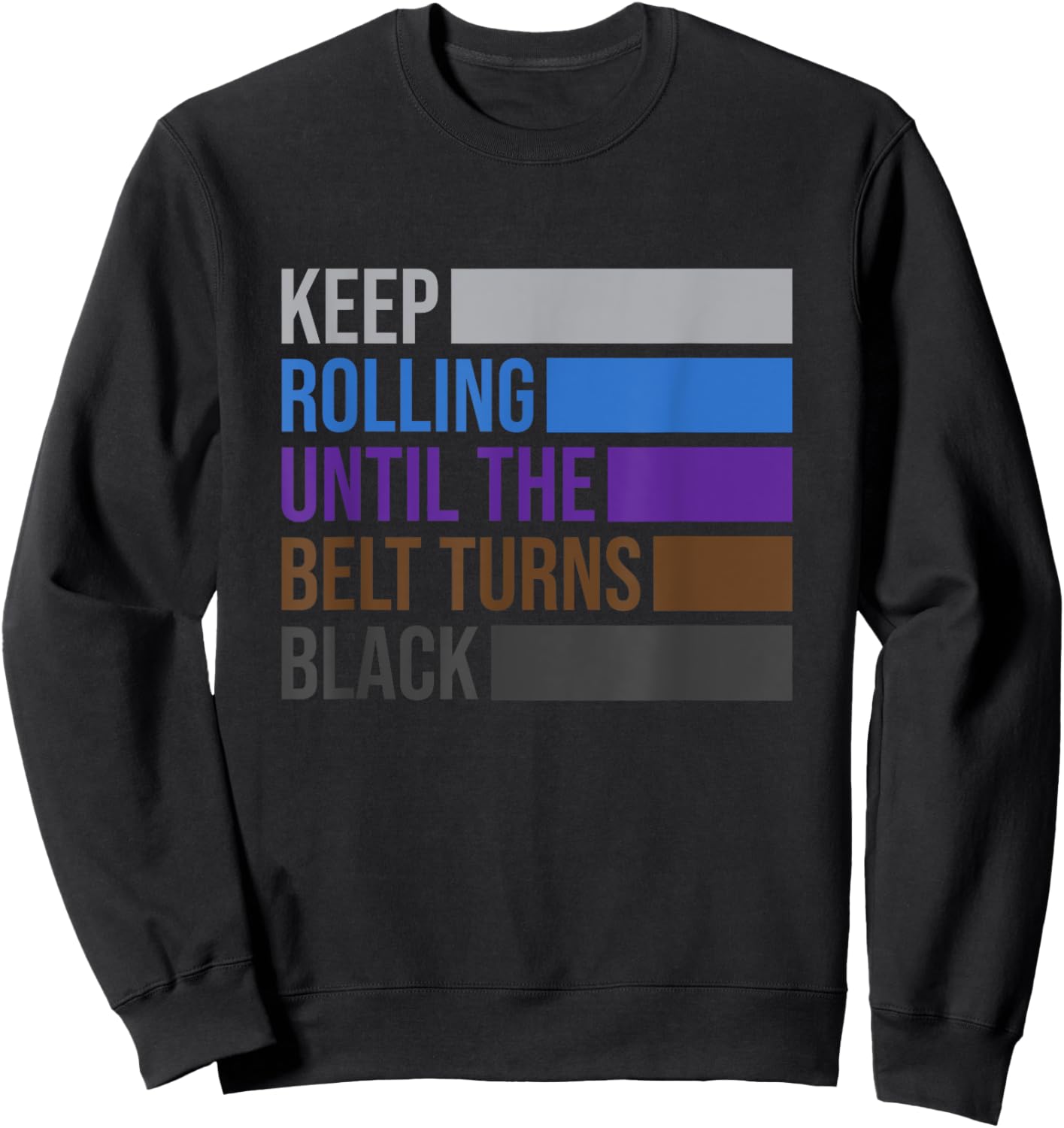 iRockstar Design Keep Rolling Until The Belt Turns Black Brazilian Jiu Jitsu , Small Sweatshirt - Sweatshirt | Black