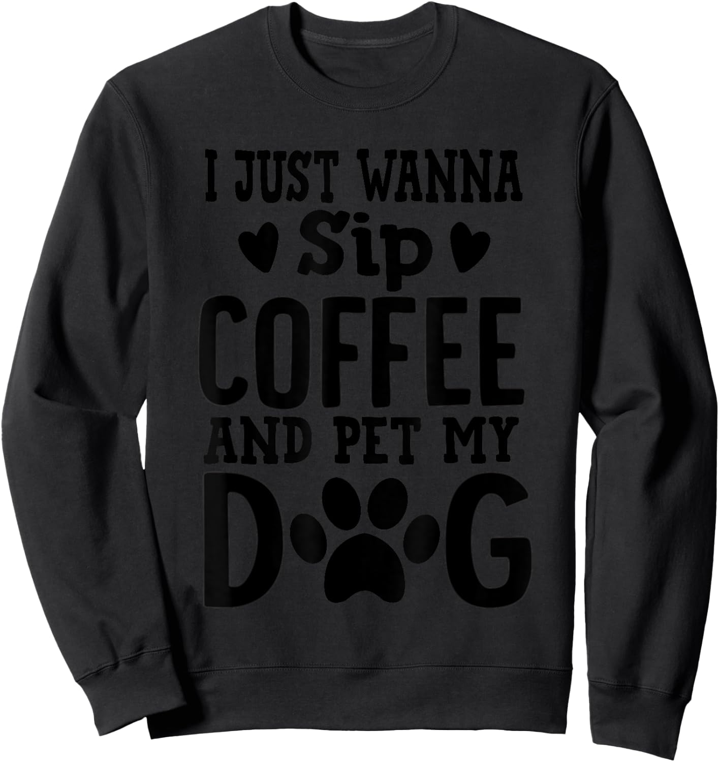I Just Wanna Sip Coffee And Pet My Dog Cute Dog Mom Men Women Sweatshirt - Sweatshirt | Black