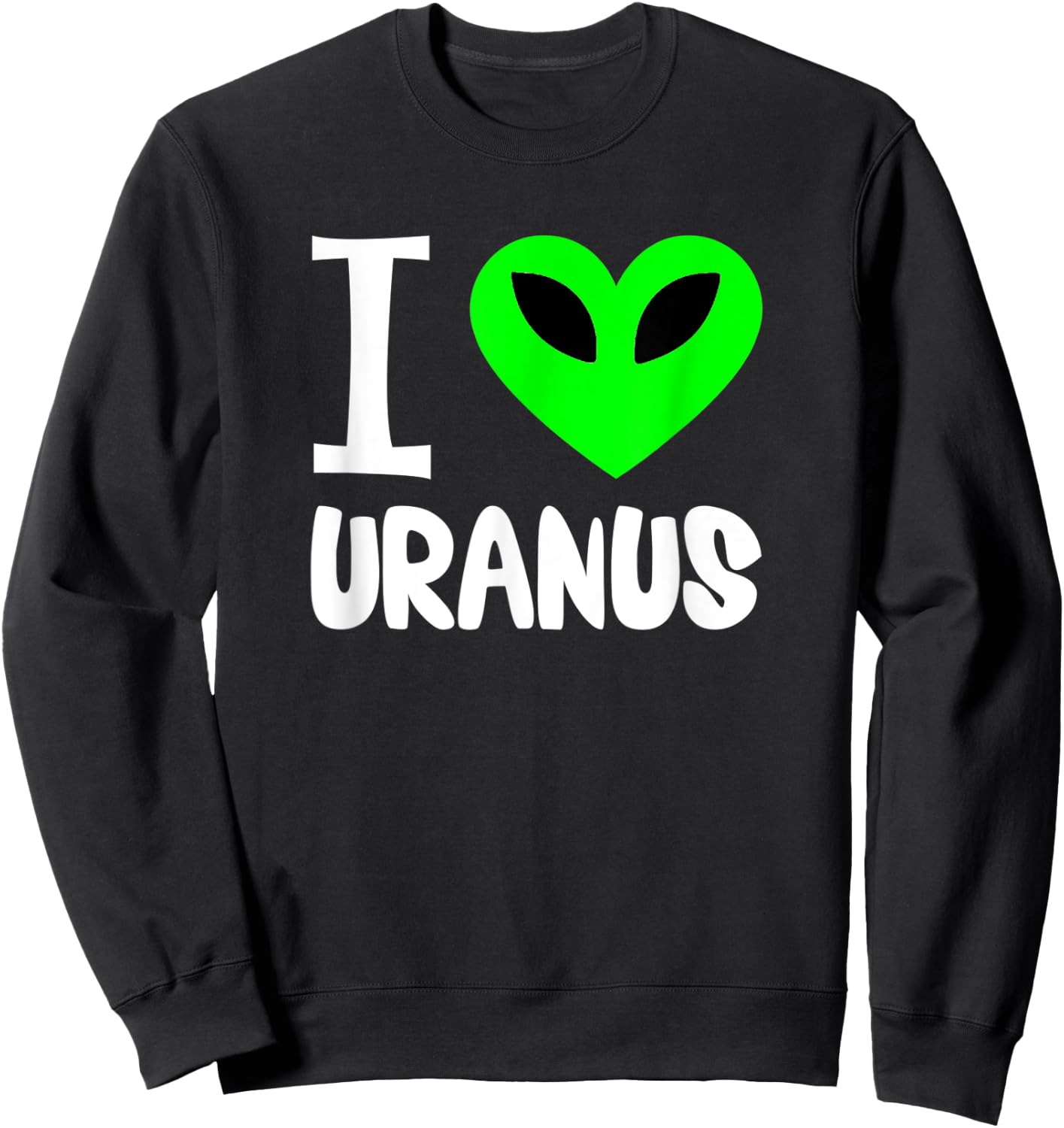 Funny Uranus Gag Gift Space Planet I Love Uranus Sweatshirt - Sweatshirt | Black