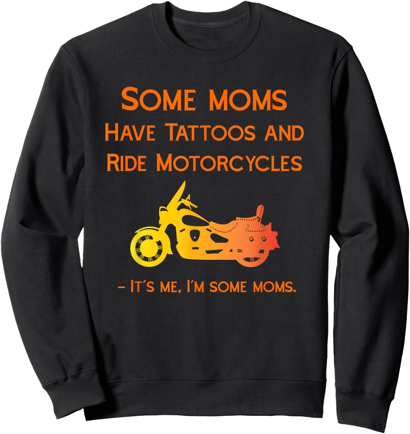 Some Moms Biker Moms With Tattoos and Motorcycles Bikes Sweatshirt - Sweatshirt | Black