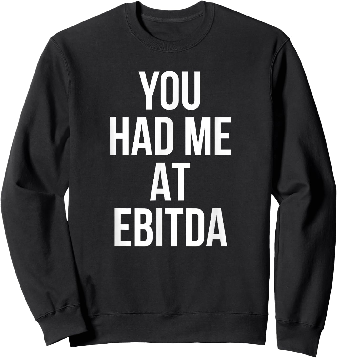 You Had Me at EBITDA Funny Accounting CPA Gift Sweatshirt - Sweatshirt | Black