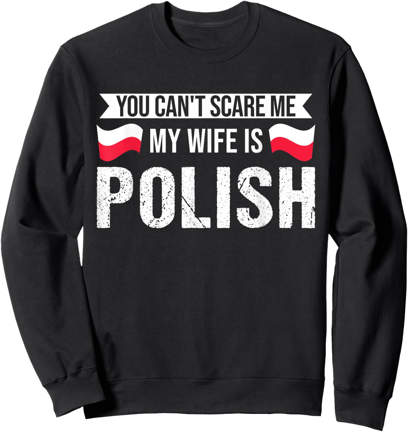 You cant scare me my wife is Polish Polish roots Sweatshirt - Sweatshirt | Black