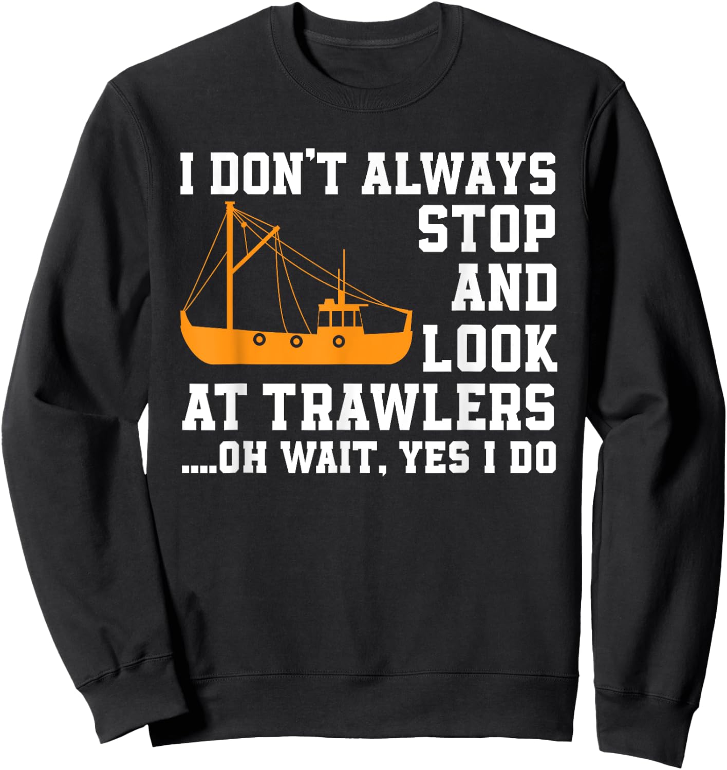 Funny Fishing Trawler Lover Quote Fishermen Boat Sweatshirt - Sweatshirt | Black
