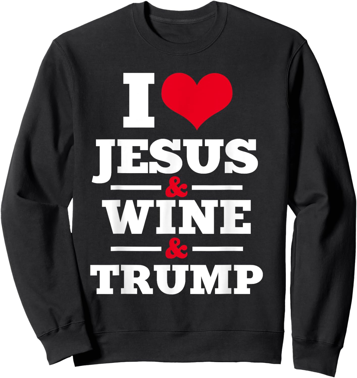 Love Jesus Wine Trump Religious Christian Faith Mom Gift Sweatshirt - Sweatshirt | Black