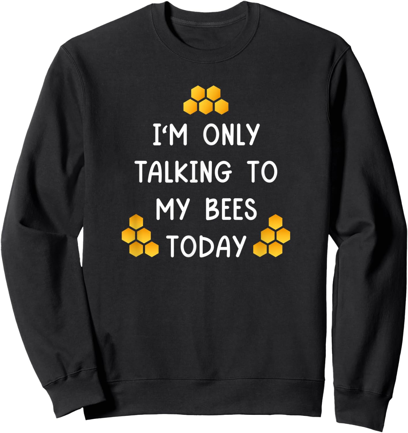 I'm Only Talking To My Bees Today Funny Beekeeper Sweatshirt - Sweatshirt | Black