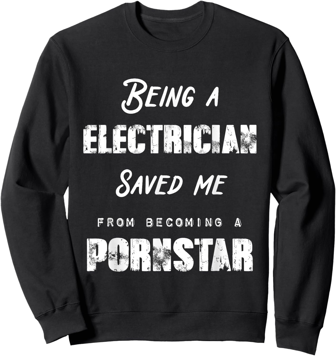Funny Being A Electrician Saved Me From Becoming a Pornstar Sweatshirt - Sweatshirt | Black