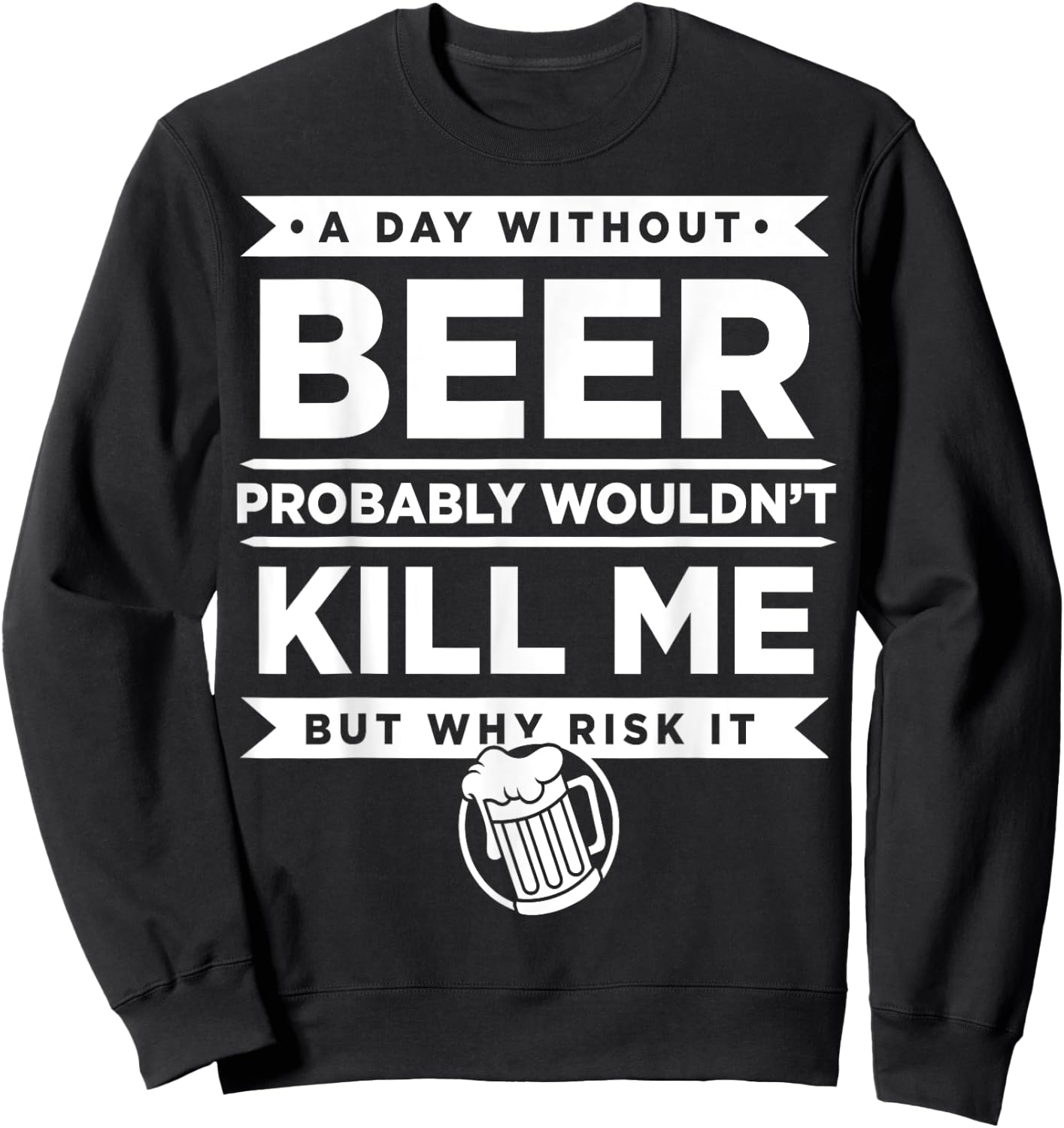 Day Without Beer Probably Wouldn't Kill Me Gift Sweatshirt - Sweatshirt | Black