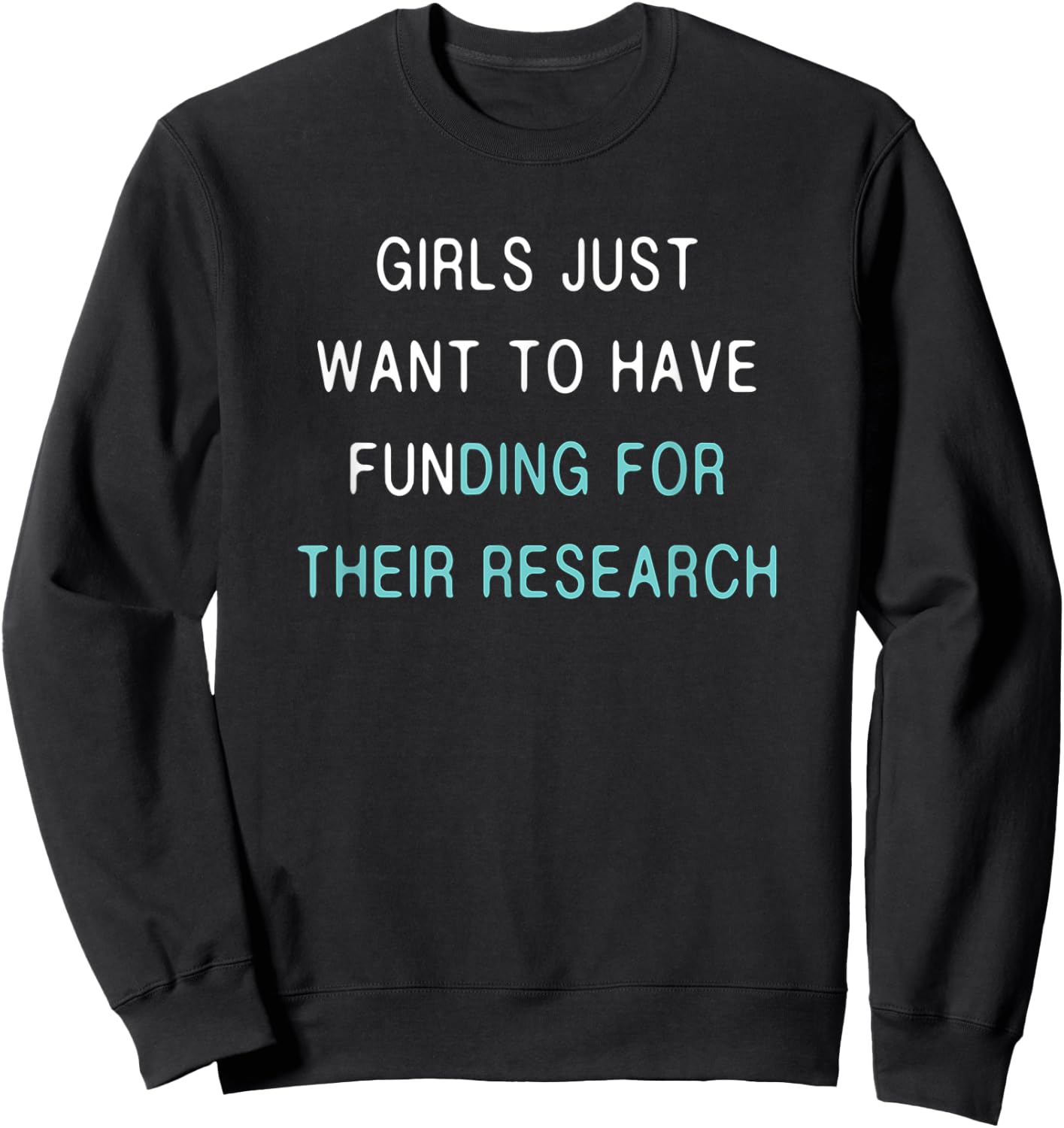 Girls Funding Research Quote / Women in Science PhD Student Sweatshirt - Sweatshirt | Black