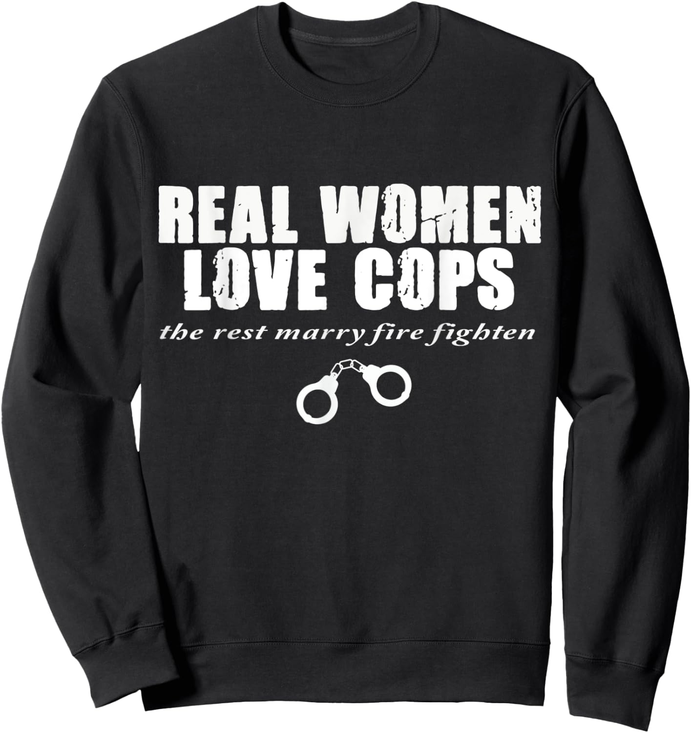funny shirt,Real Women Love Cops,The Rest Marry Firefighters Sweatshirt - Sweatshirt | Black