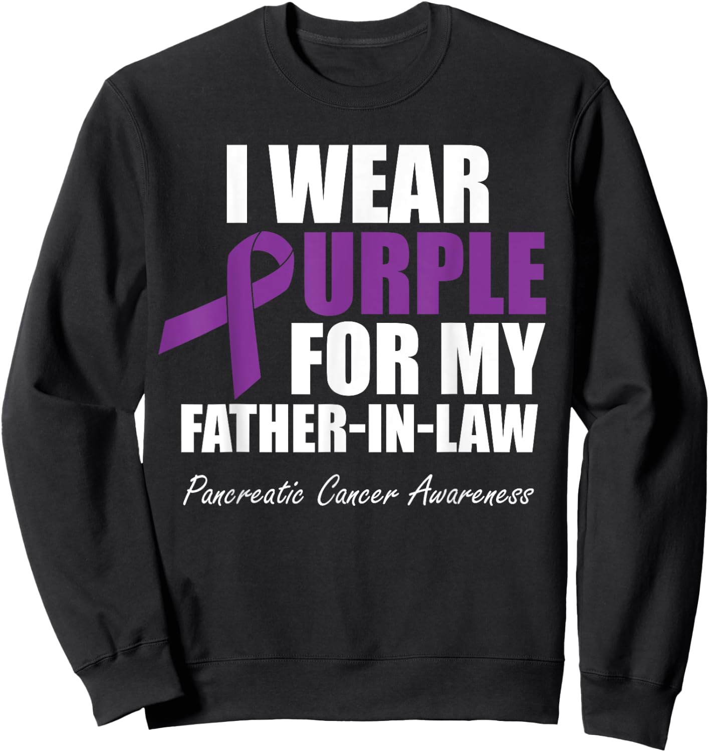 Pancreatic Cancer I Wear Purple For My Father-In-Law Sweatshirt - Sweatshirt | Black