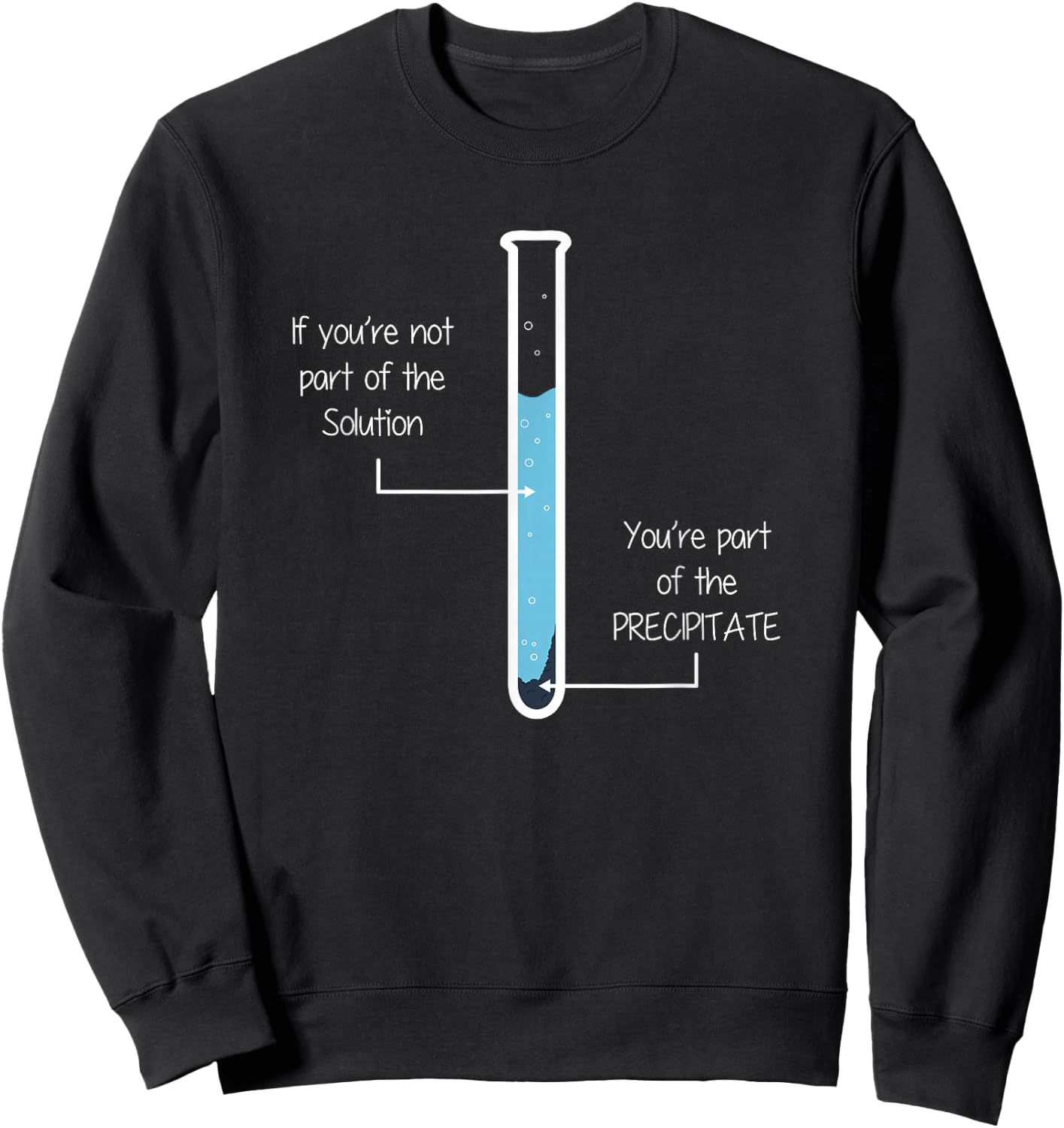 If you're not part of the Solution, Precipitate Chemistry Sweatshirt - Sweatshirt | Black