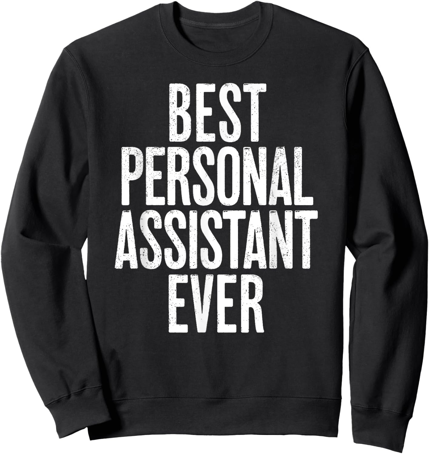 Distressed Best Personal Assistant Ever Sweatshirt - Sweatshirt | Black