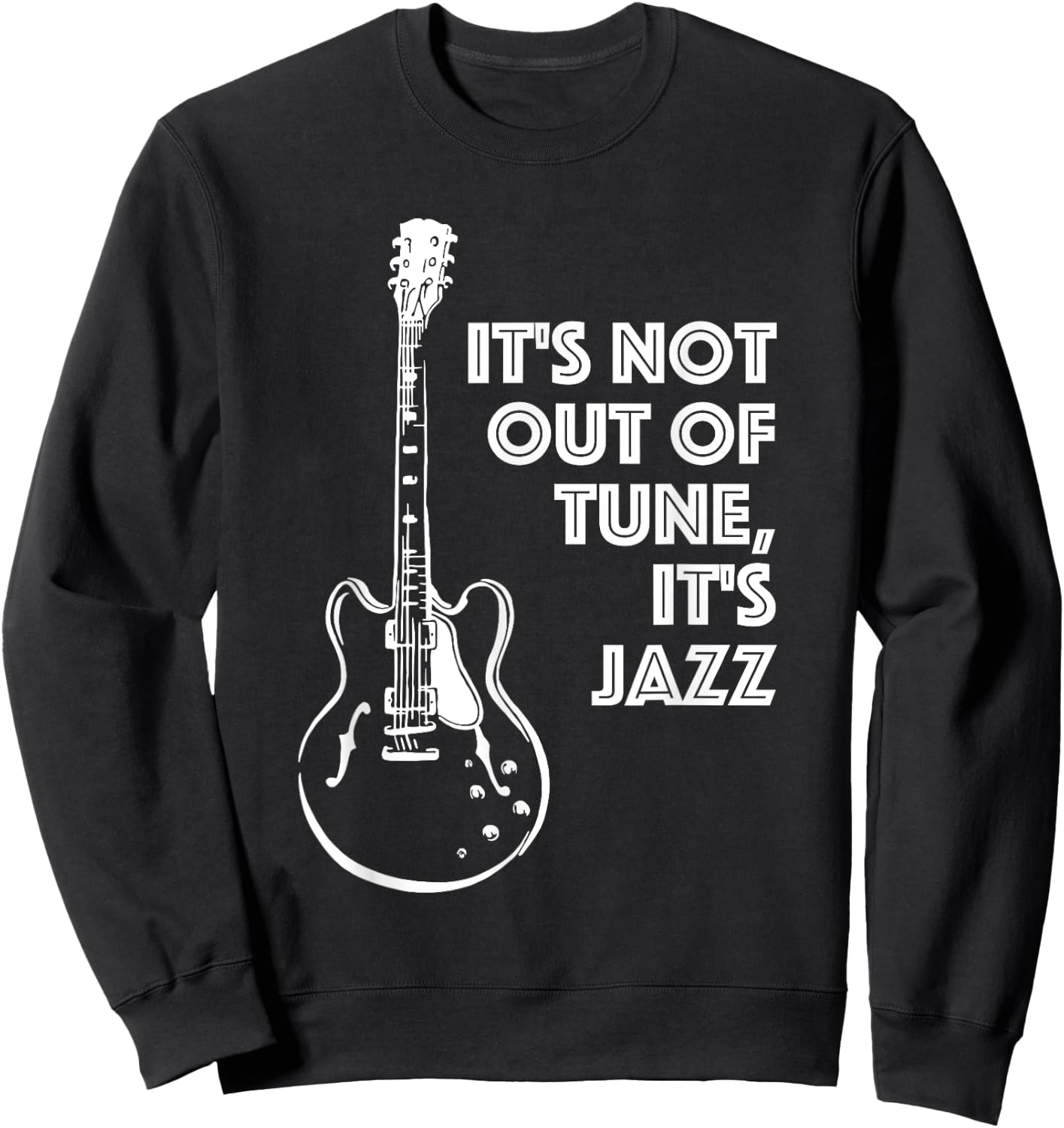 It's Not Out of Tune, It's Jazz | Funny Electric Guitar Sweatshirt - Sweatshirt | Black