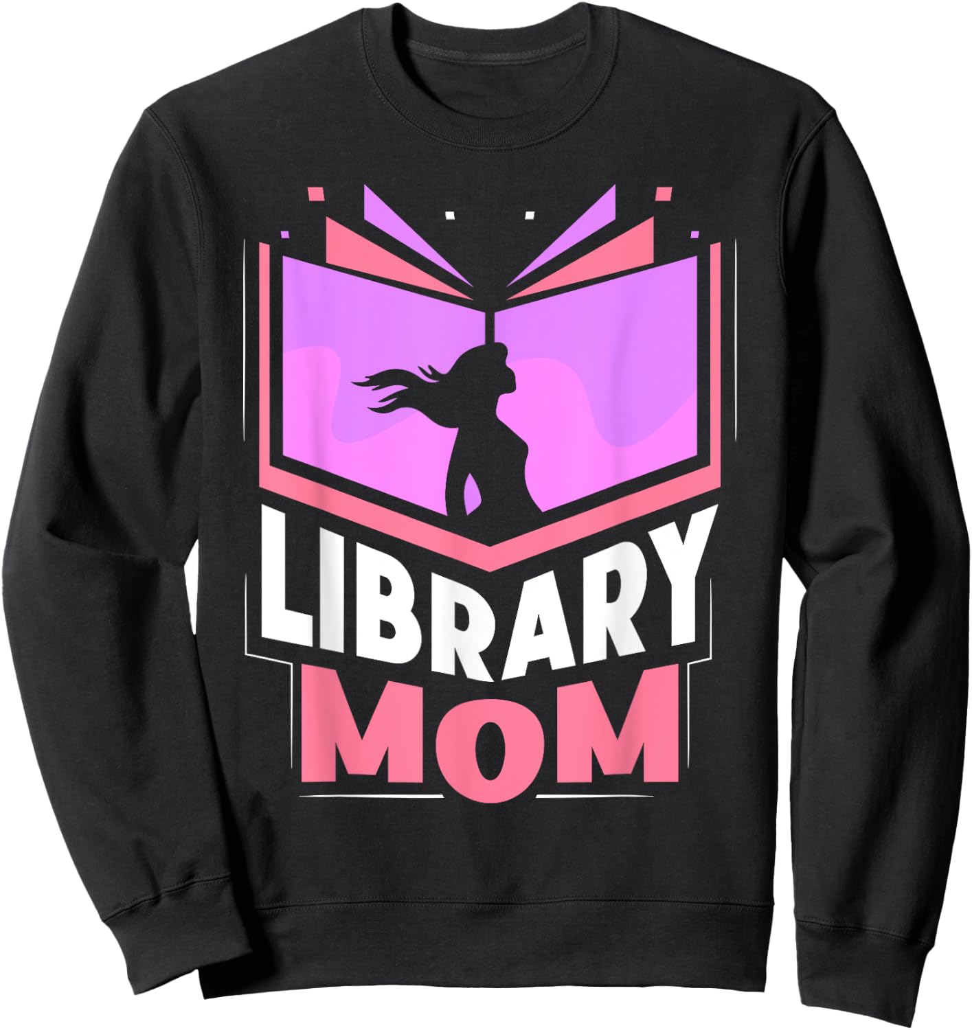 Library Mom Sayings Librarian Lover Books Mother Mommy Mama Sweatshirt - Sweatshirt | Black