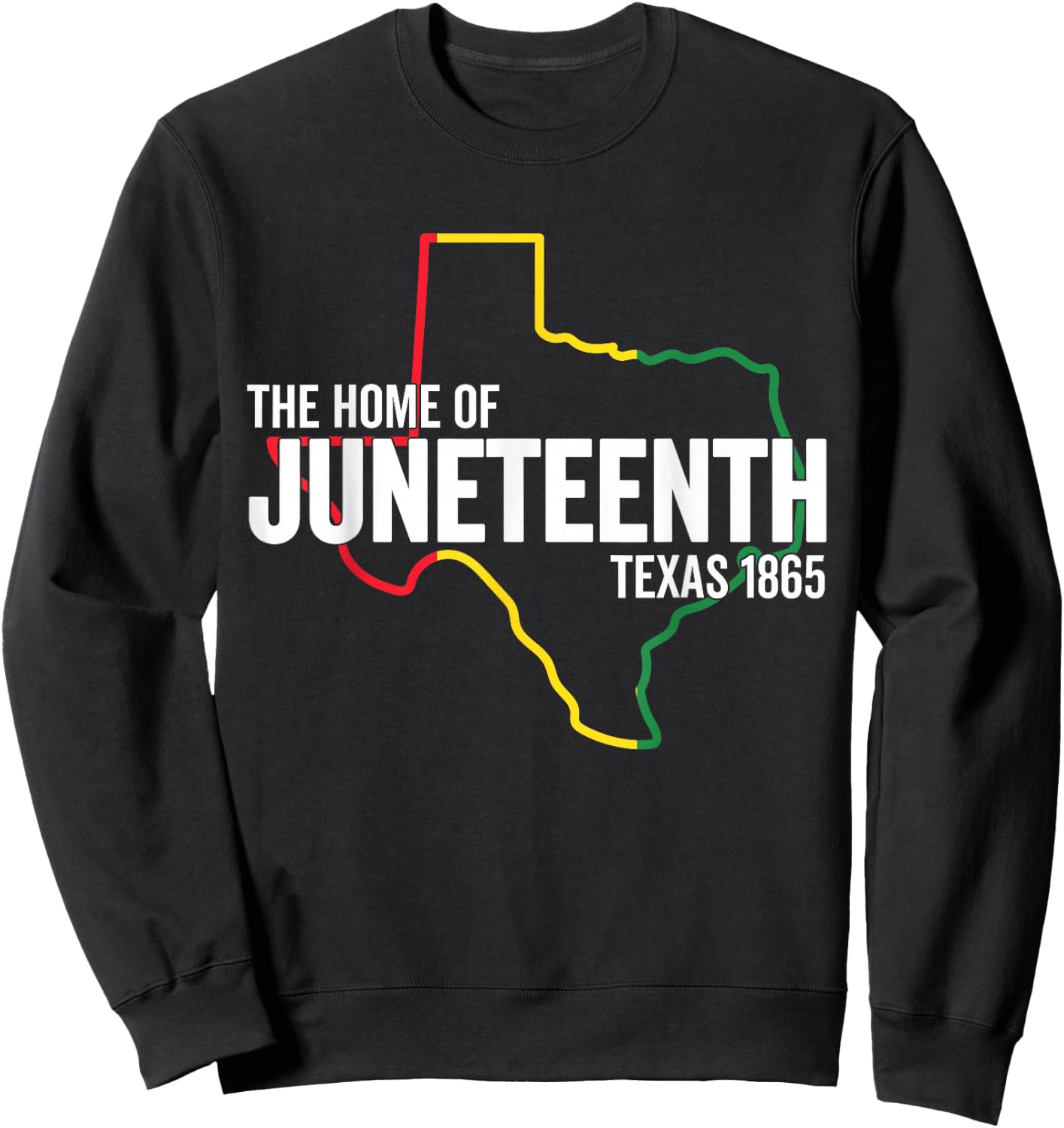 Texas The Home Of Juneteenth 1865 TX Black Freedom Slavery Sweatshirt - Sweatshirt | Black