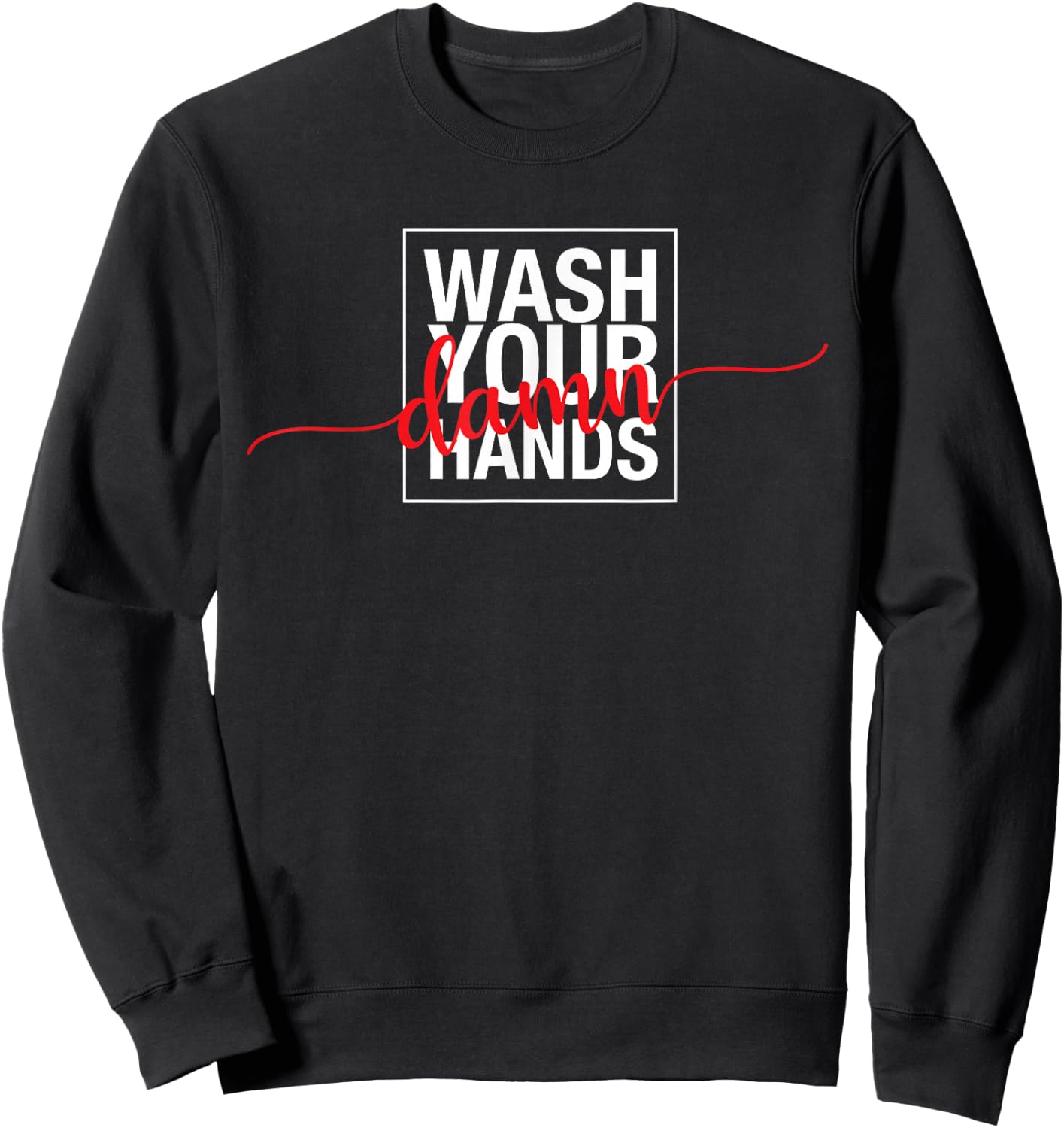 Wash Your Damn Hands Sweatshirt - Sweatshirt | Black