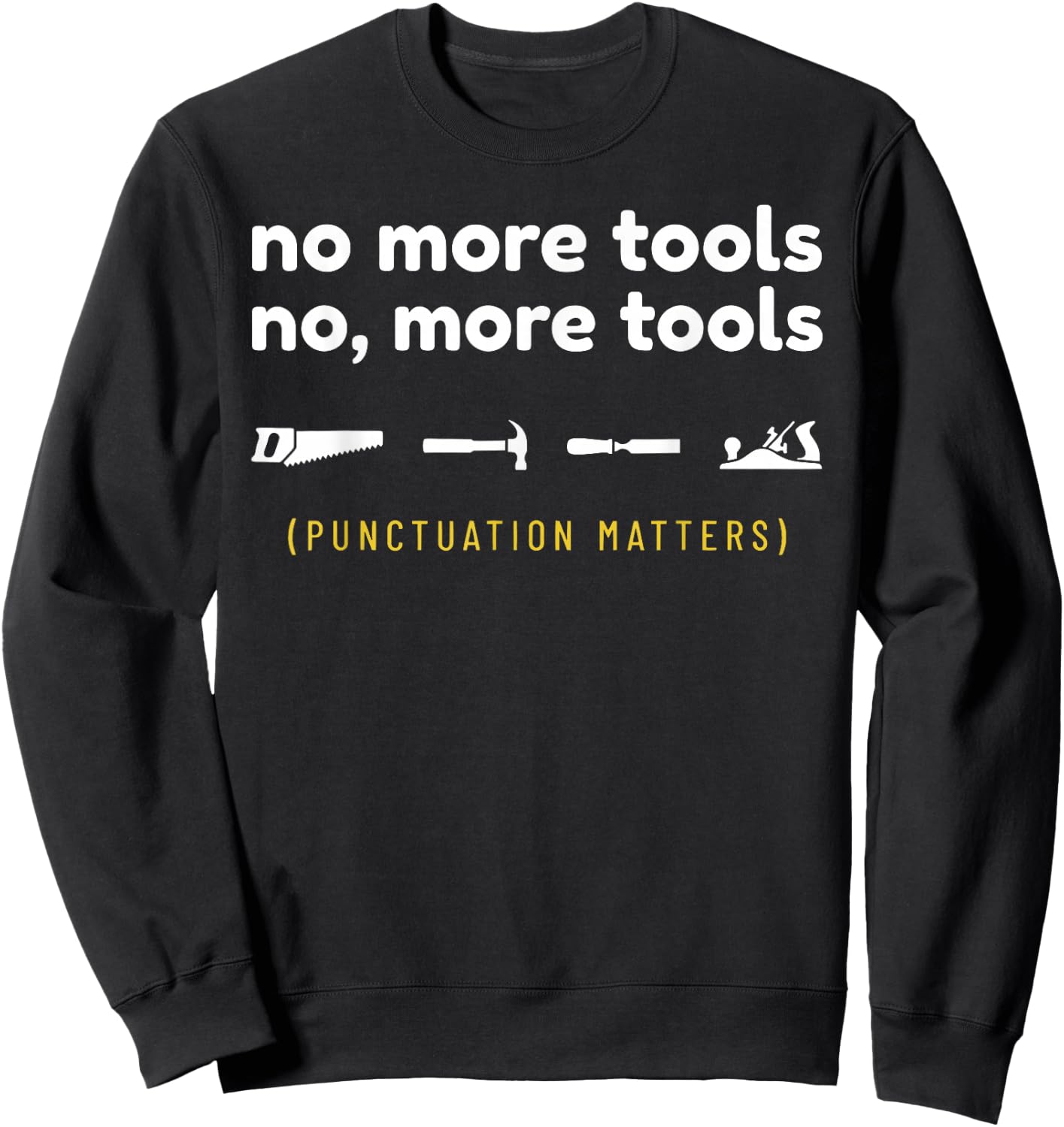 No More Tools Funny Punctuation Matters Carpenter Sweatshirt - Sweatshirt | Black