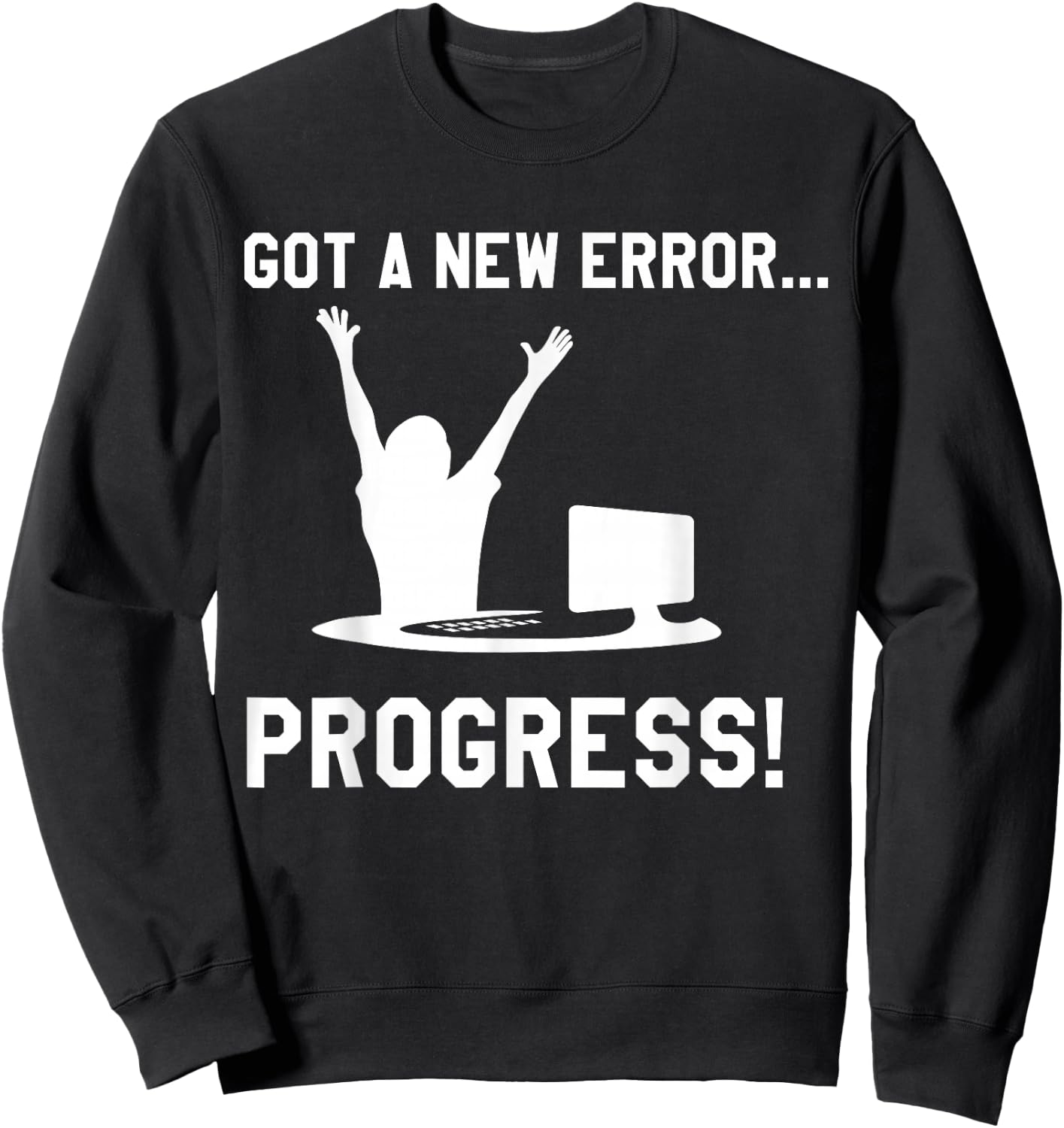Coder Software Developer Nerd Geek Bug Error Progress Shirt Sweatshirt - Sweatshirt | Black