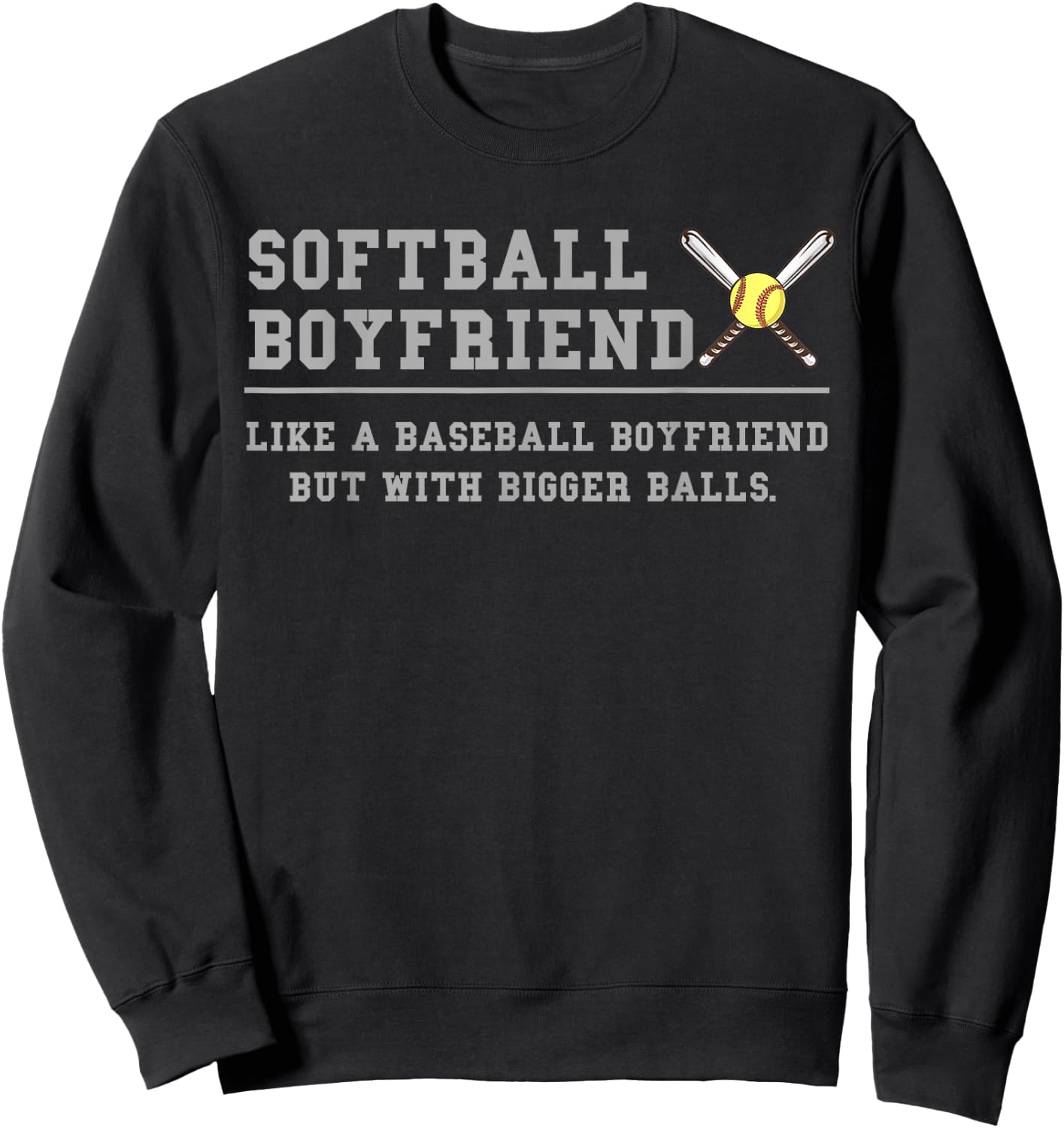 Softball Boyfriend like a baseball But with bigger balls Sweatshirt - Sweatshirt | Black