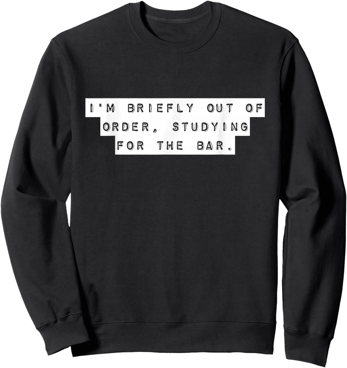 Law Student I'm Briefly Out Of Order Bar Exam Future Lawyers Sweatshirt - Sweatshirt | Black