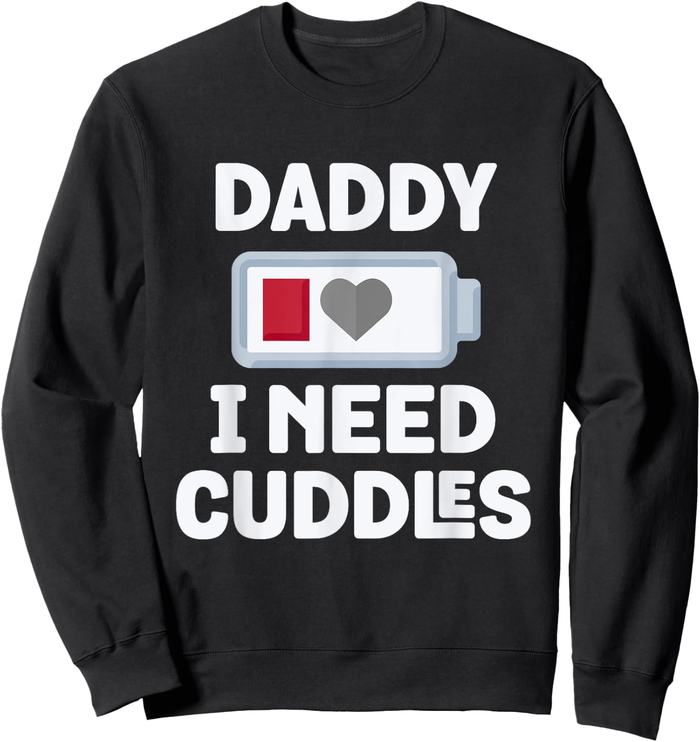 Daddy I Need Cuddles Funny Hug Lover Sweatshirt - Sweatshirt | Black