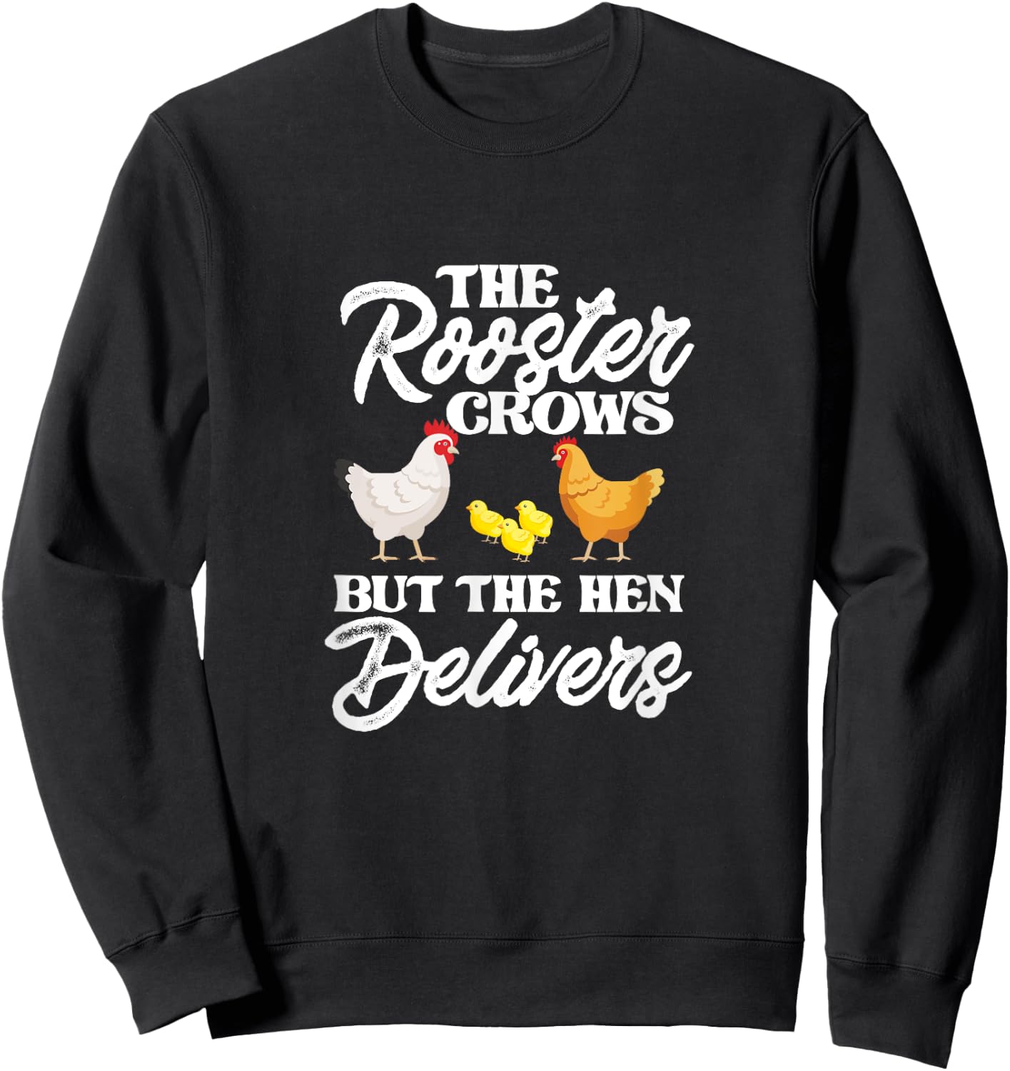 The Rooster Crows But The Hen Delivers Chicken Chick Farming Sweatshirt - Sweatshirt | Black