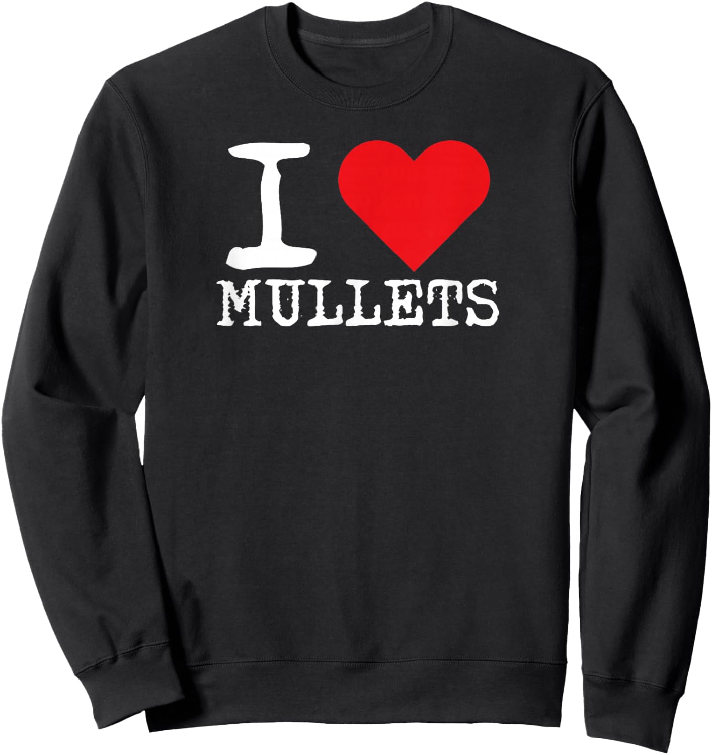 I Love Mullets I Heart Mullets Funny Redneck Mullet Sweatshirt - Sweatshirt | Black
