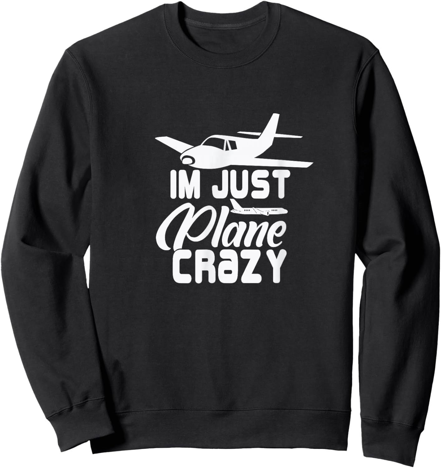 I'm Just Plane Crazy. Funny Airplane Pilots Sweatshirt - Sweatshirt | Black