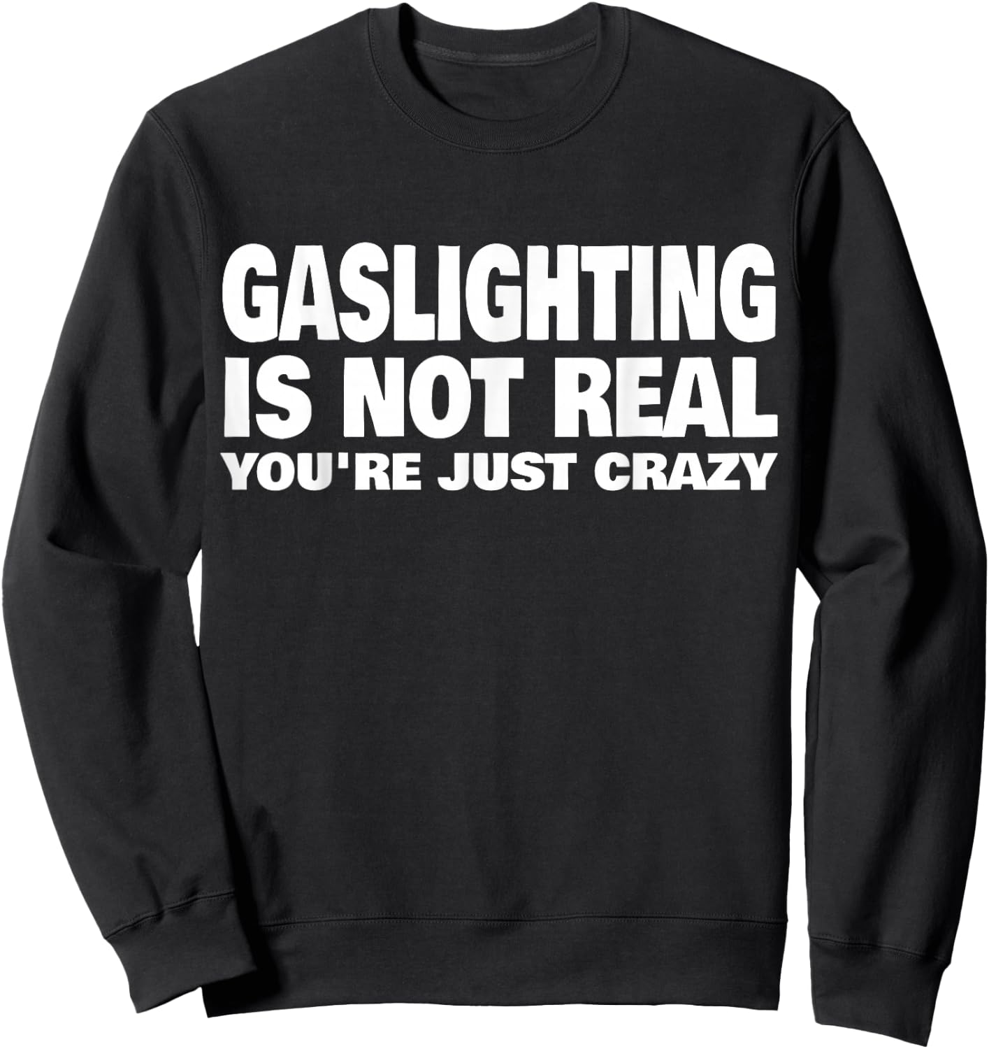 Gaslighting is Not Real You're Just Crazy Small Sweatshirt - Sweatshirt | Black
