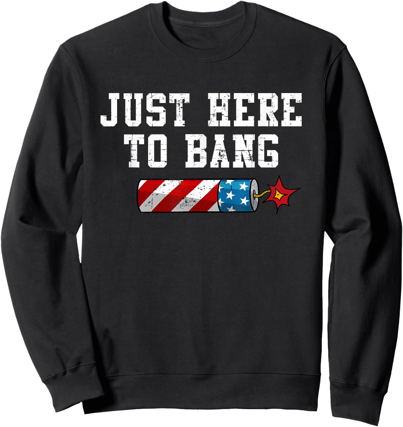 Funny Fourth of July 4th of July I'm Just Here To Bang Women Men Sweatshirt - Sweatshirt | Black