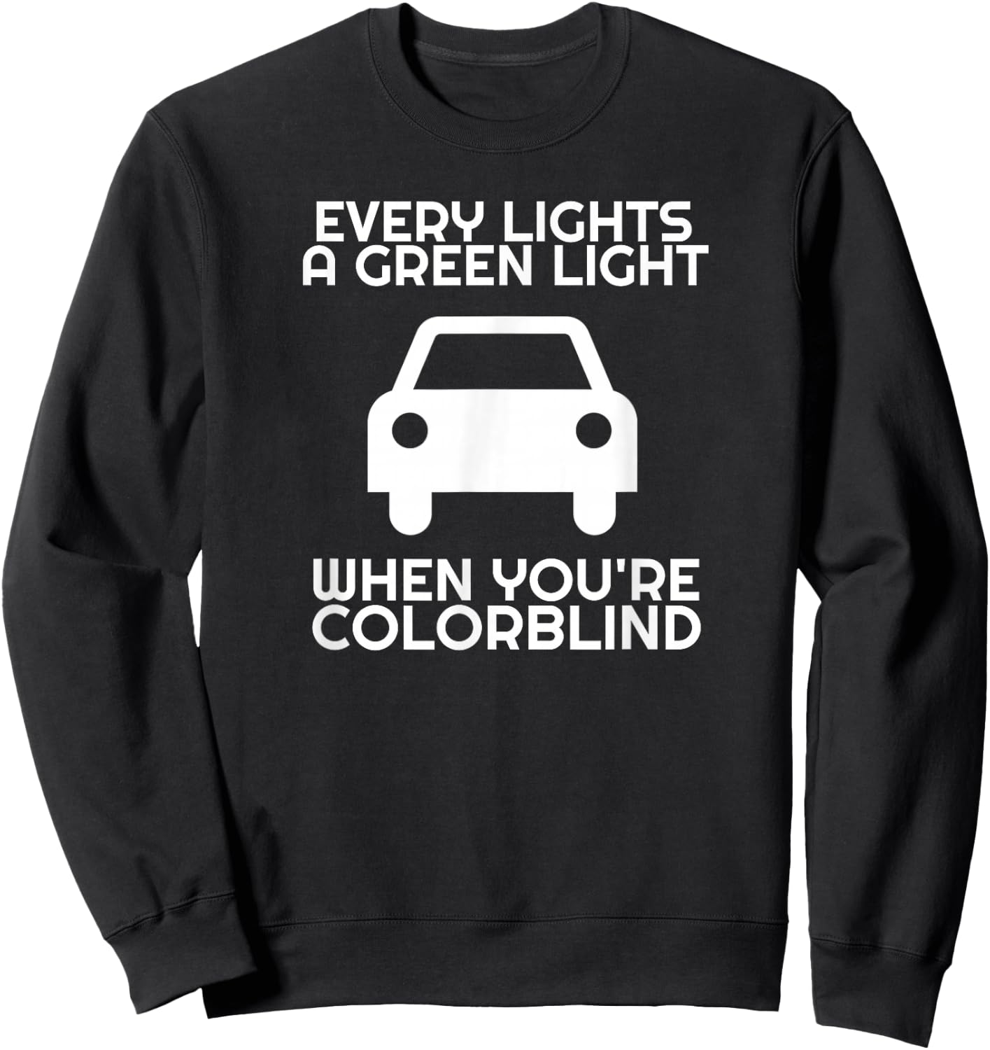 Sarcastic Driver Humor Car Traffic Joke Men Women Funny Colorblind Driver Green Light Driving Colorblind Sweatshirt - Sweatshirt | Black
