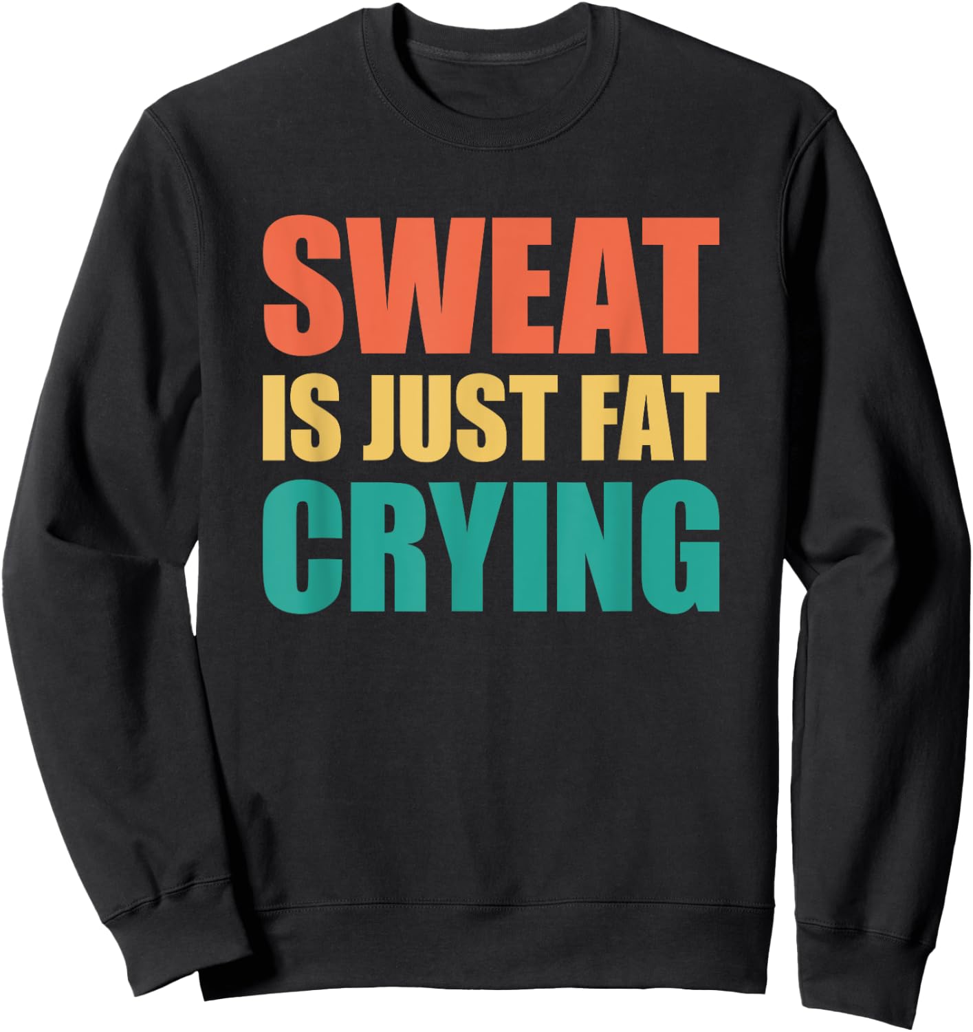 Sweat Is Just Fat Crying Sweat Is Fat Crying Sweatshirt - Sweatshirt | Black