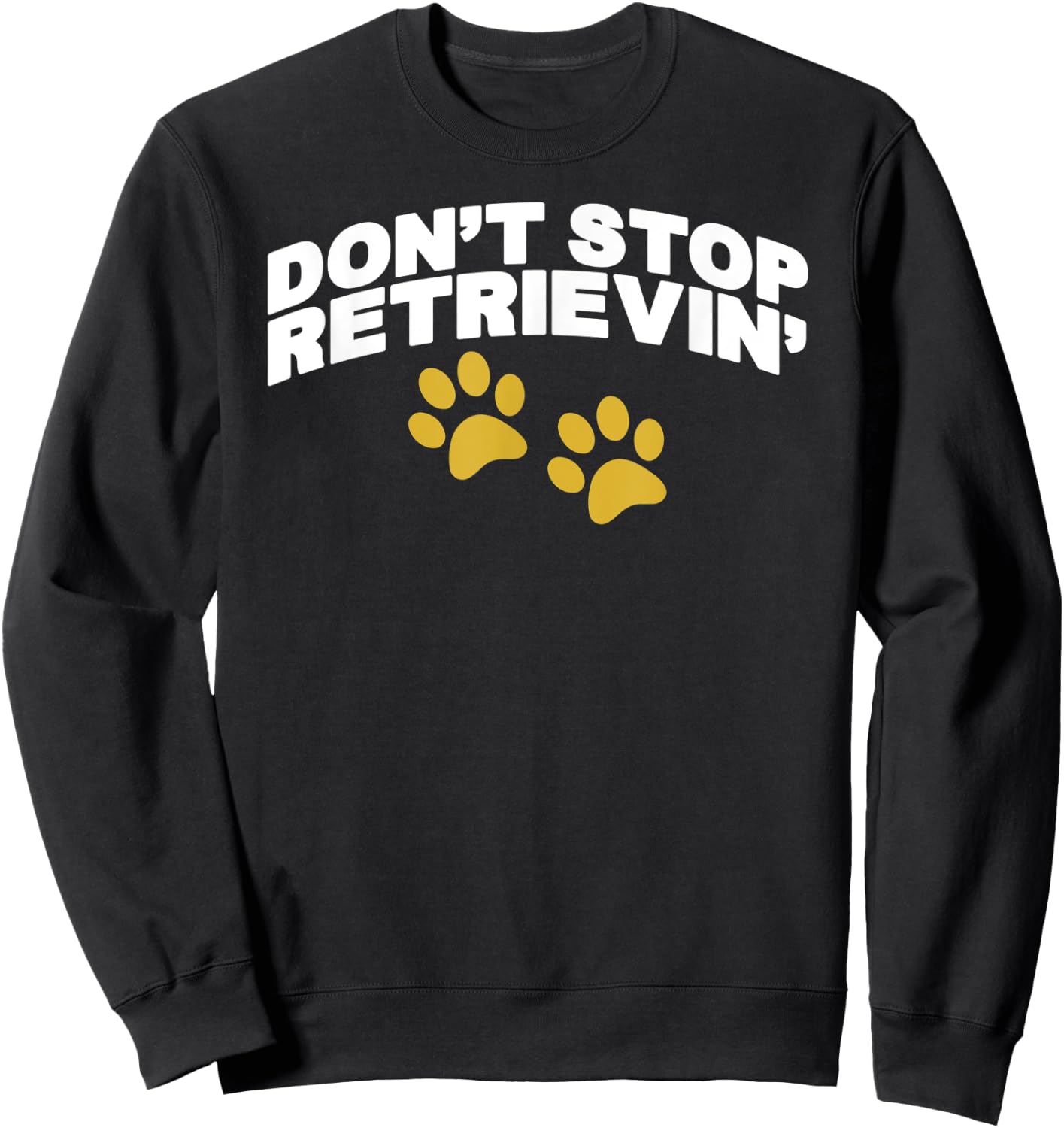 Don't Stop Retrievin Sweatshirt - Sweatshirt | Black