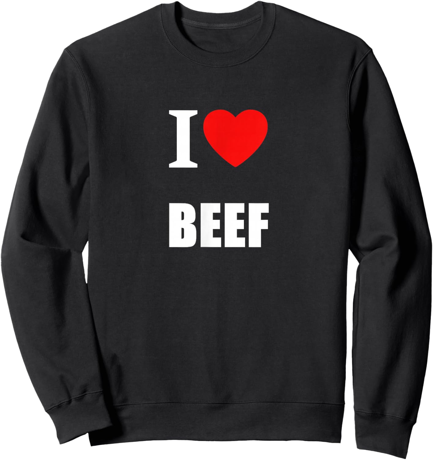 I Love Beef For Meat Eaters, Farmers, Butchers Steak Lovers Sweatshirt - Sweatshirt | Black