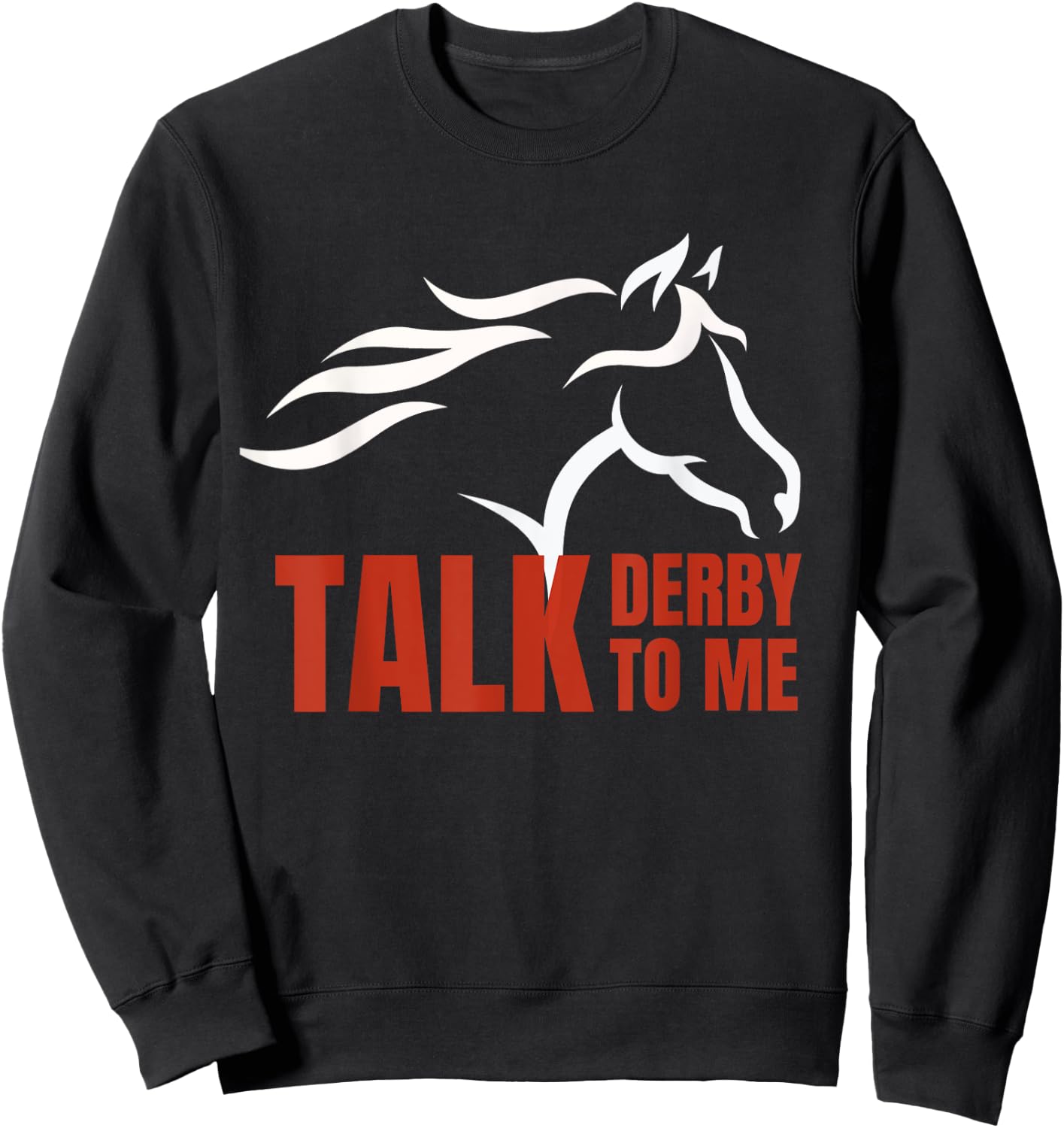 Talk Derby To Me T Shirt Horse Racing Gift Top Sweatshirt - Sweatshirt | Black