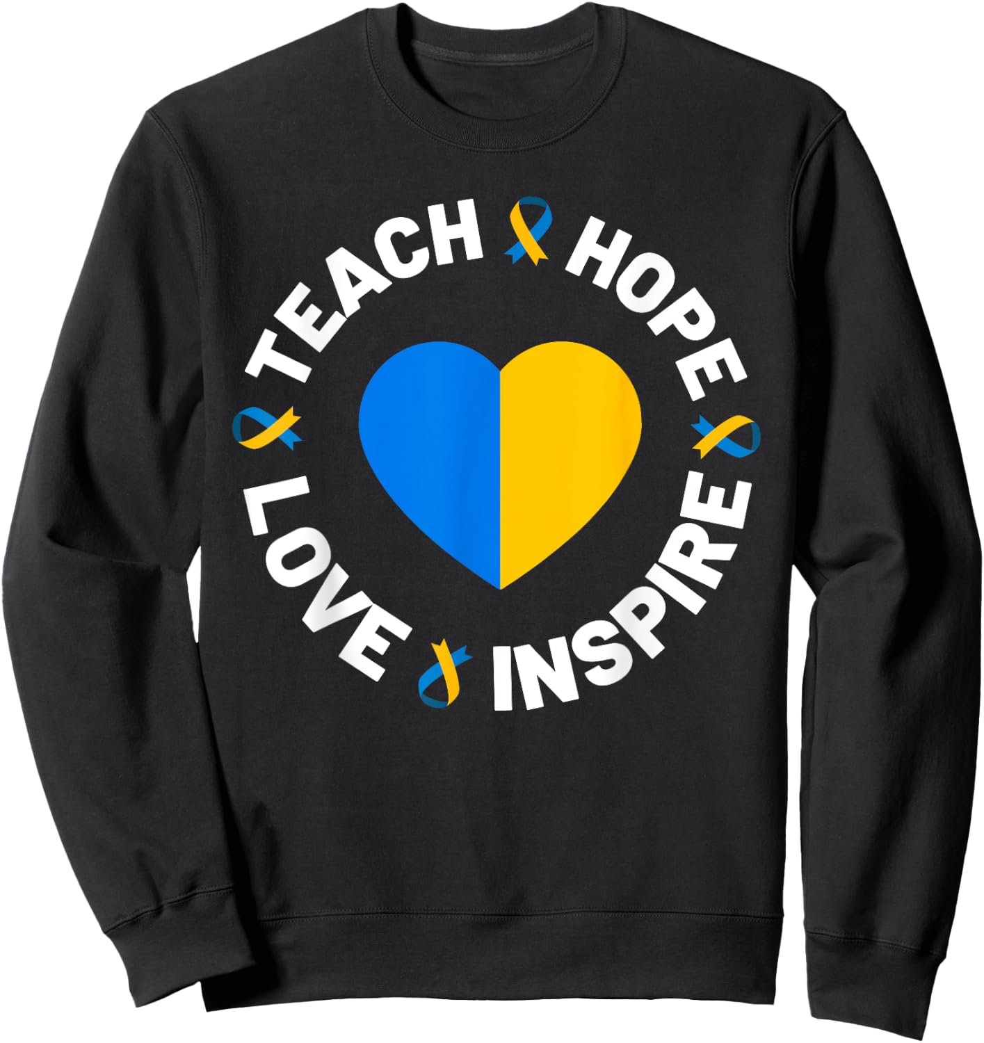 World Down Syndrome Day Awareness Ribbon Teach Hope Love T21 Sweatshirt - Sweatshirt | Black