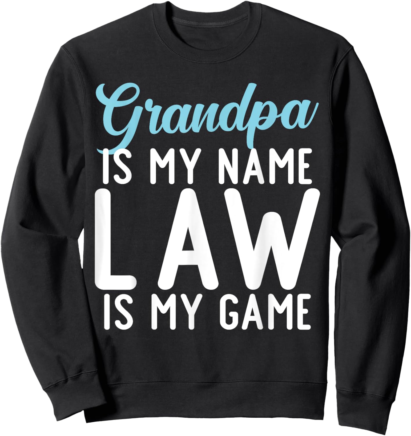 Grandpa is my Name Law is my Game Lawyer Grandpa Sweatshirt - Sweatshirt | Black