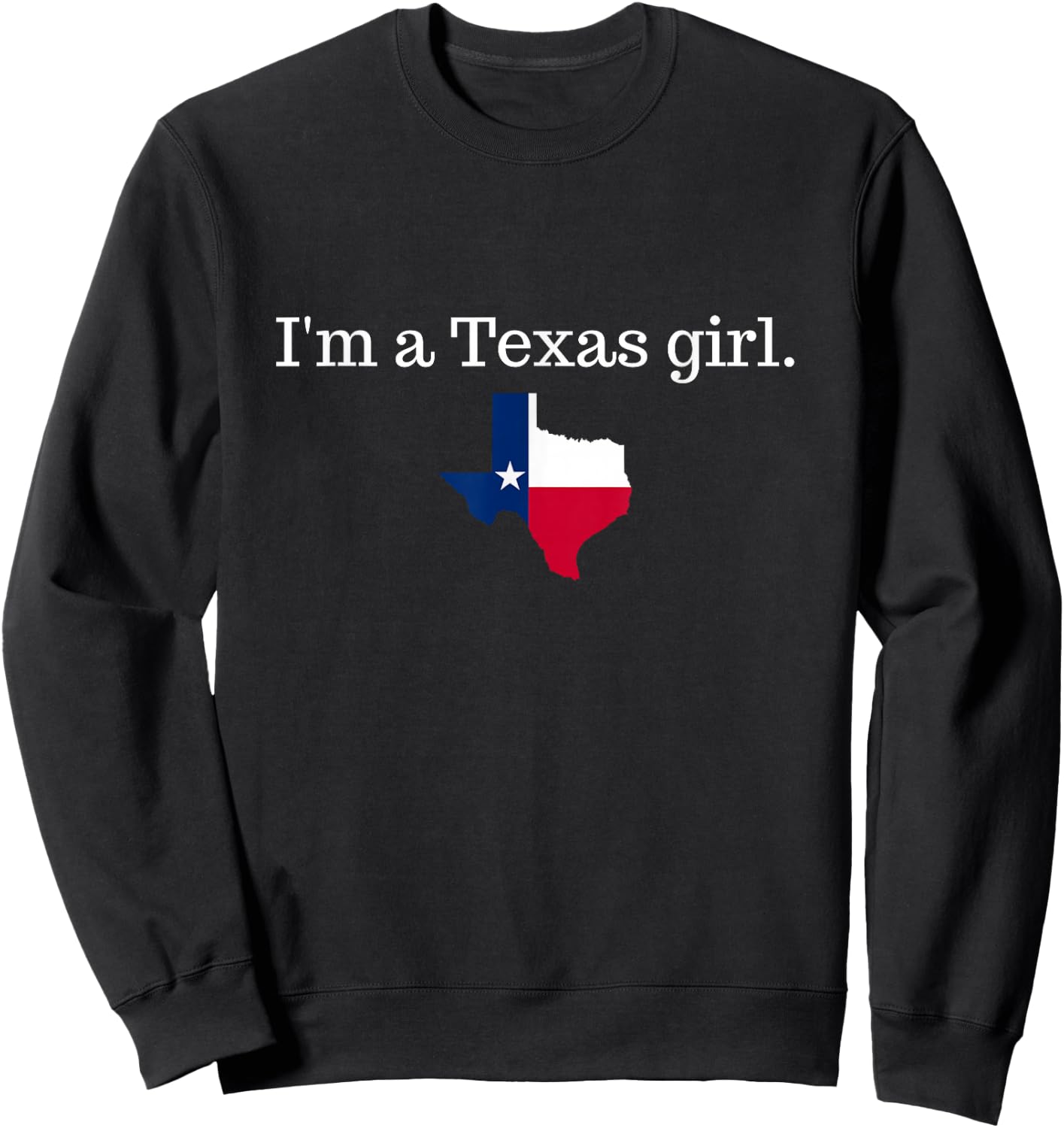I'm a Texas girl texan women's Texas Sweatshirt - Sweatshirt | Black