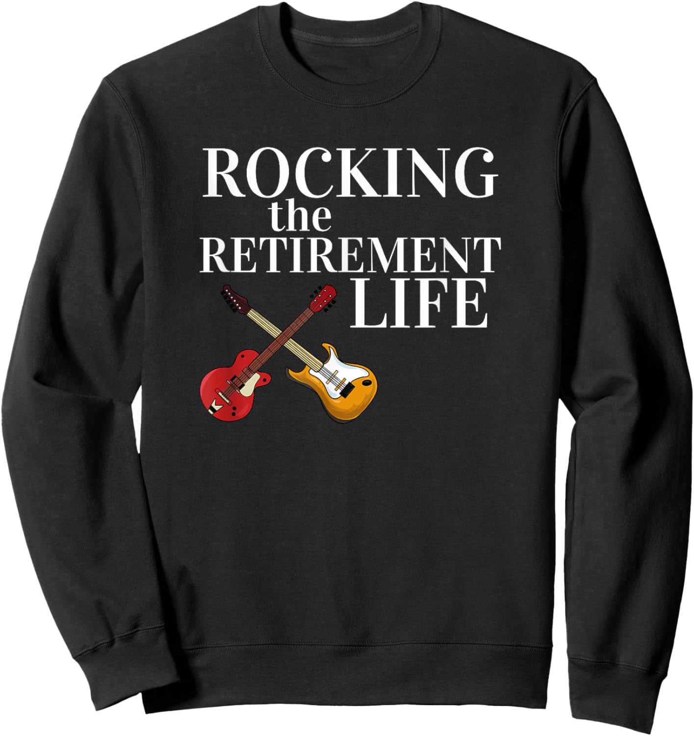 Rocking The Retirement Life Classic Rock Guitar Retired Sweatshirt - Sweatshirt | Black