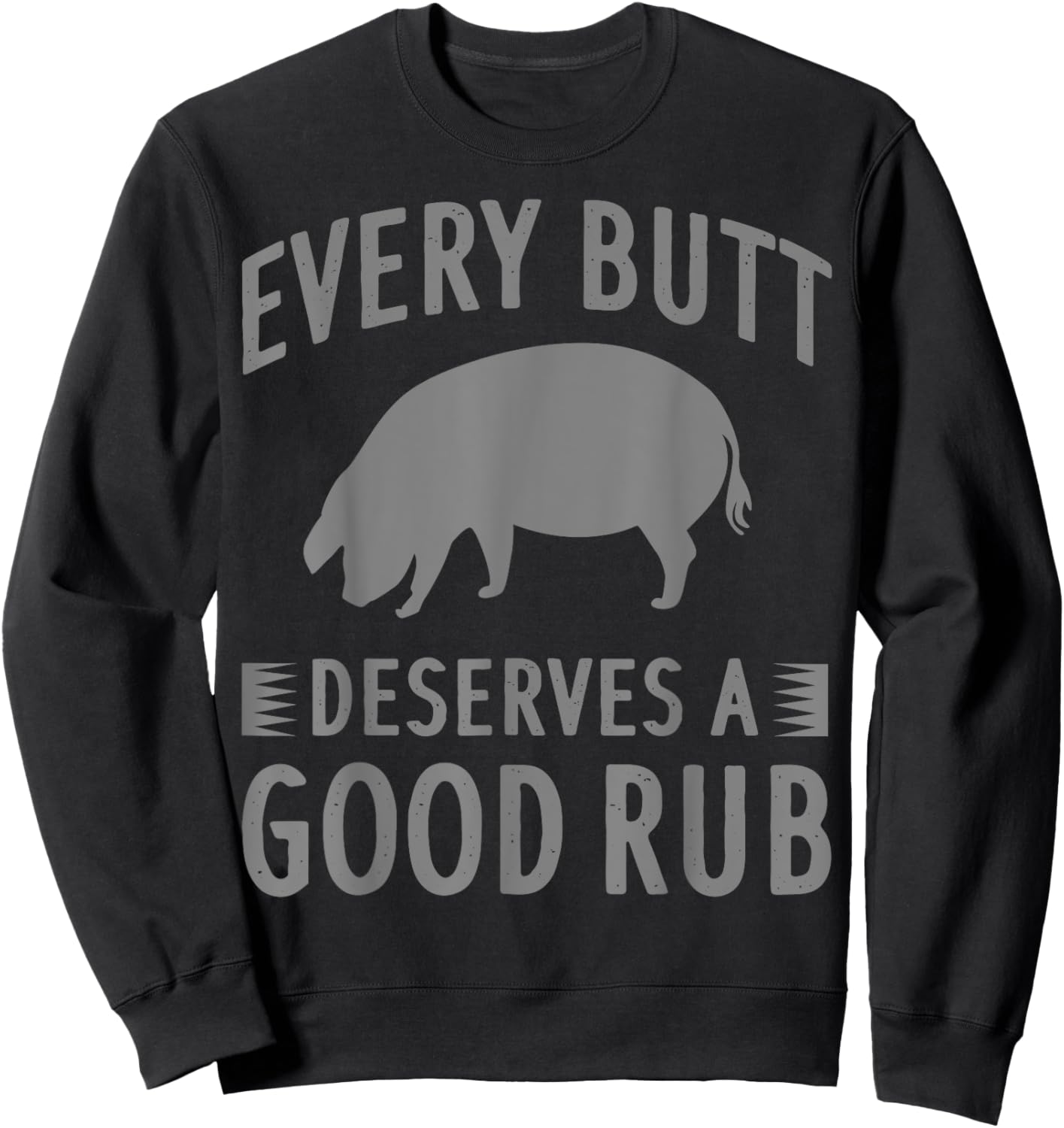Funny Every Butt Deserves A Good Rub Gift Grill Master Men Sweatshirt - Sweatshirt | Black