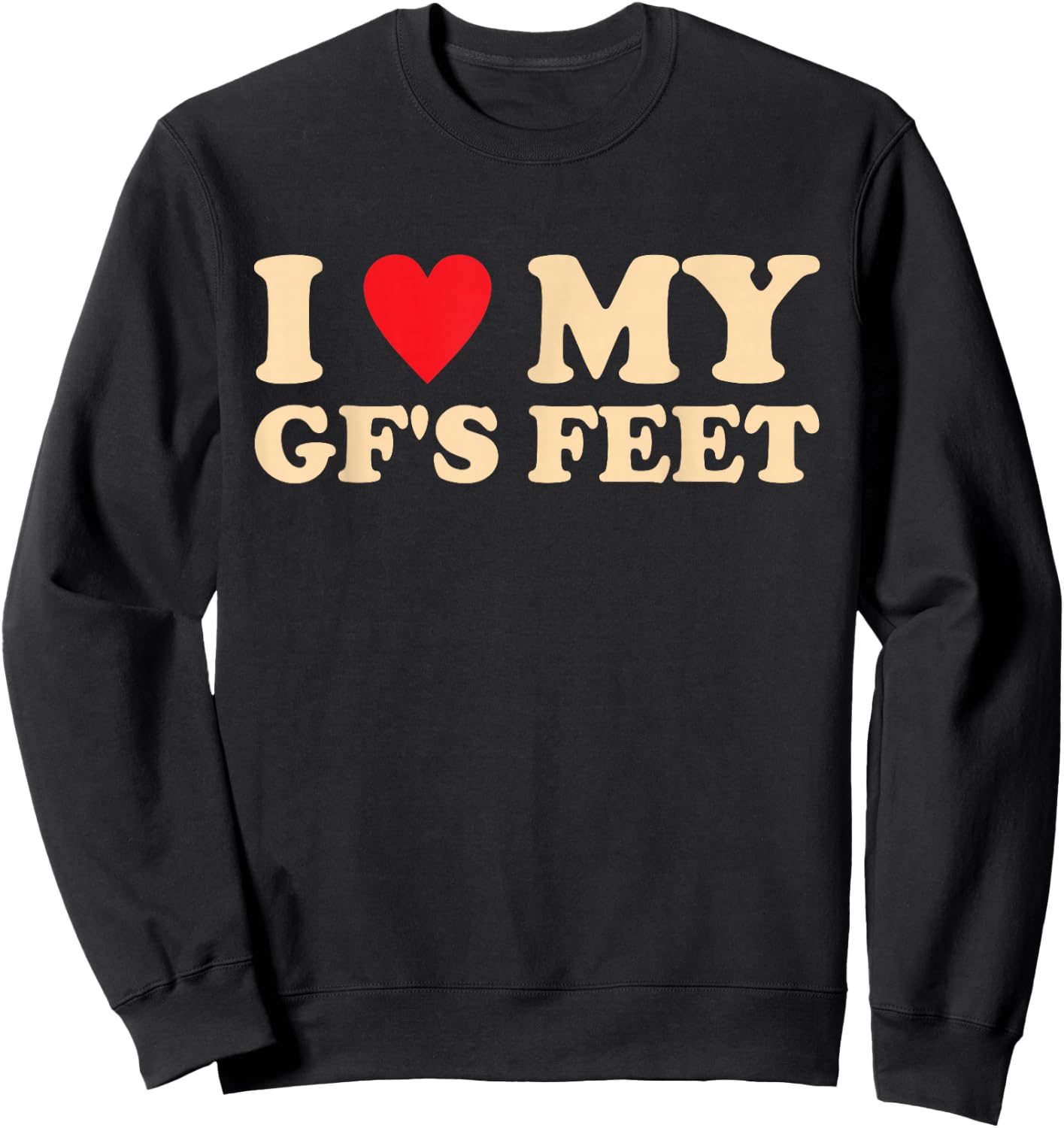 I Love My GF's Feet Funny Girlfriend Relationship Design Sweatshirt - Sweatshirt | Black