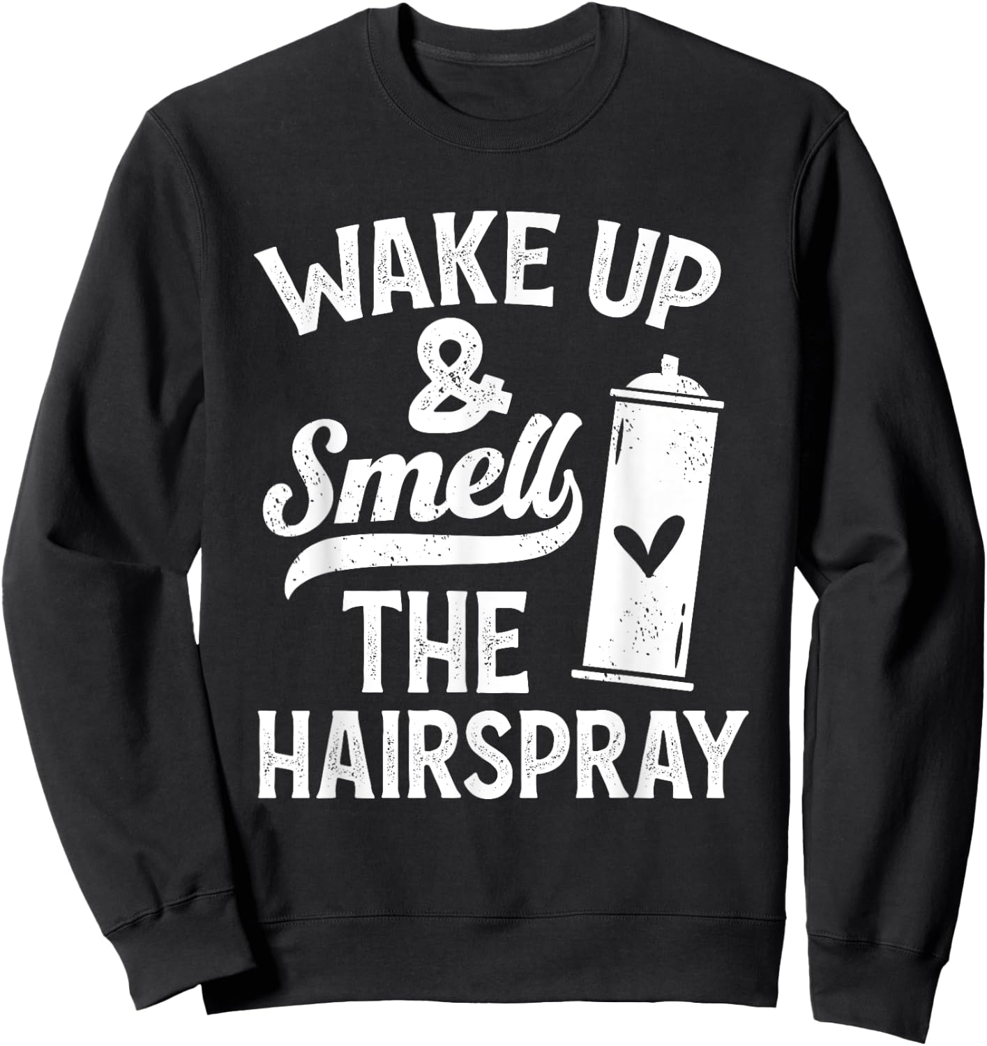 Wake Up And Smell The Hairspray - Funny Hairdresser Quote Sweatshirt - Sweatshirt | Black
