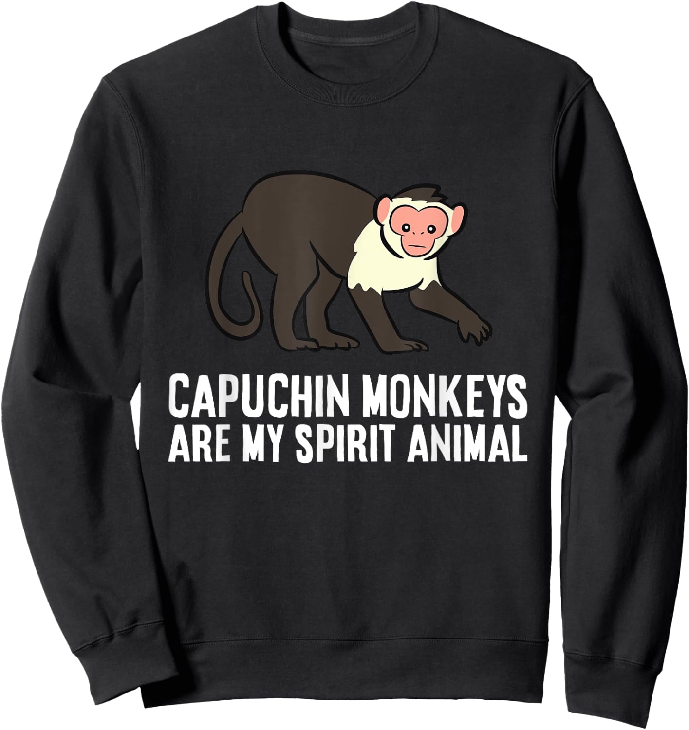 Capuchin Monkeys Are My Spirit Animal Sweatshirt - Sweatshirt | Black