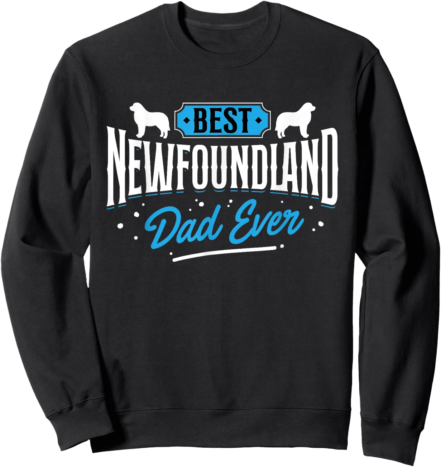Best Newfoundland Dad Ever - Newfoundland Lover Newfie Owner Sweatshirt - Sweatshirt | Black