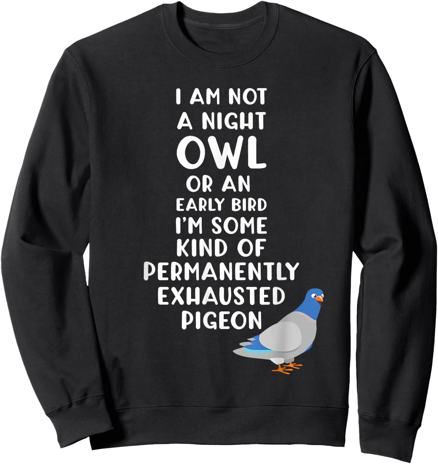 Not a Night Owl or Early Bird I'm an Exhausted Pigeon Tired Sweatshirt - Sweatshirt | Black