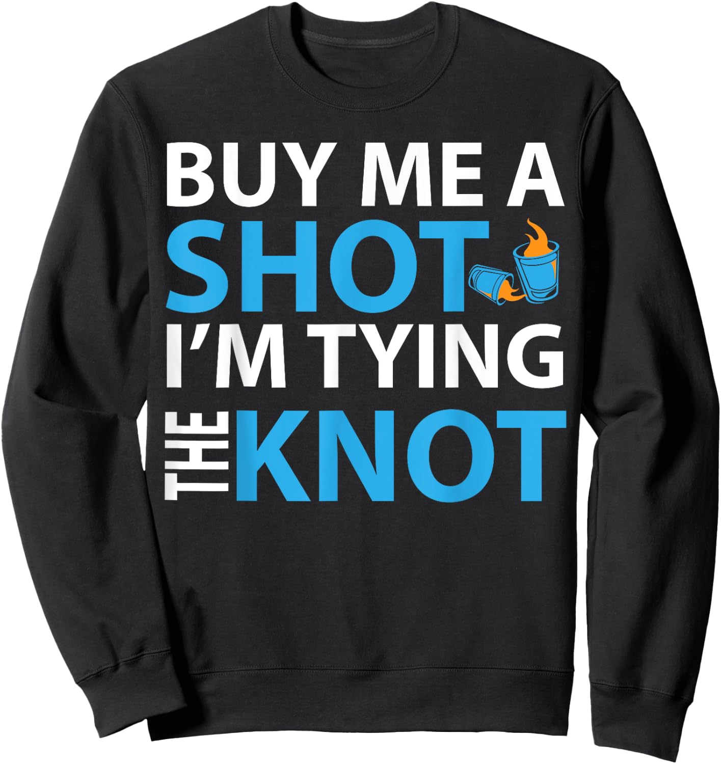 Buy Me A Shot I'm Tying The Knot , Engaged Gift Sweatshirt - Sweatshirt | Black